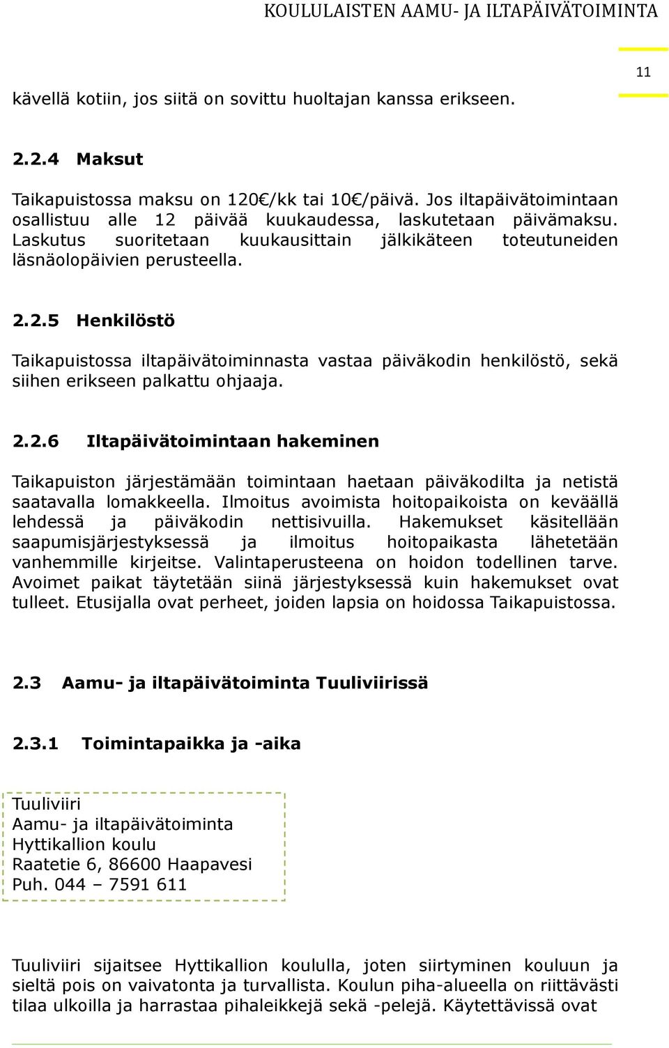 2.2.6 Iltapäivätoimintaan hakeminen Taikapuiston järjestämään toimintaan haetaan päiväkodilta ja netistä saatavalla lomakkeella.