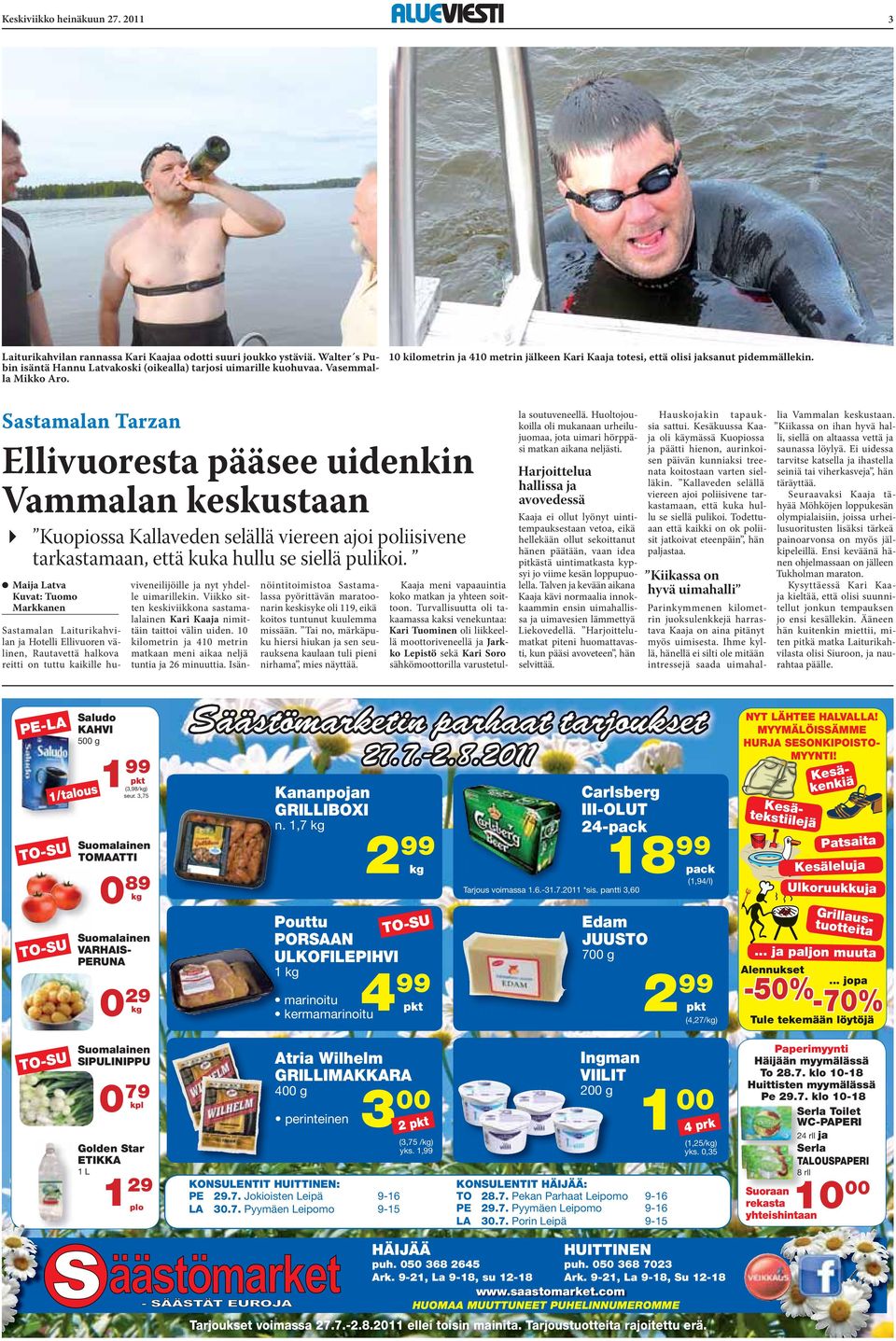 Sastamalan Tarzan Ellivuoresta pääsee uidenkin Vammalan keskustaan " Kuopiossa Kallaveden selällä viereen ajoi poliisivene tarkastamaan, että kuka hullu se siellä pulikoi.