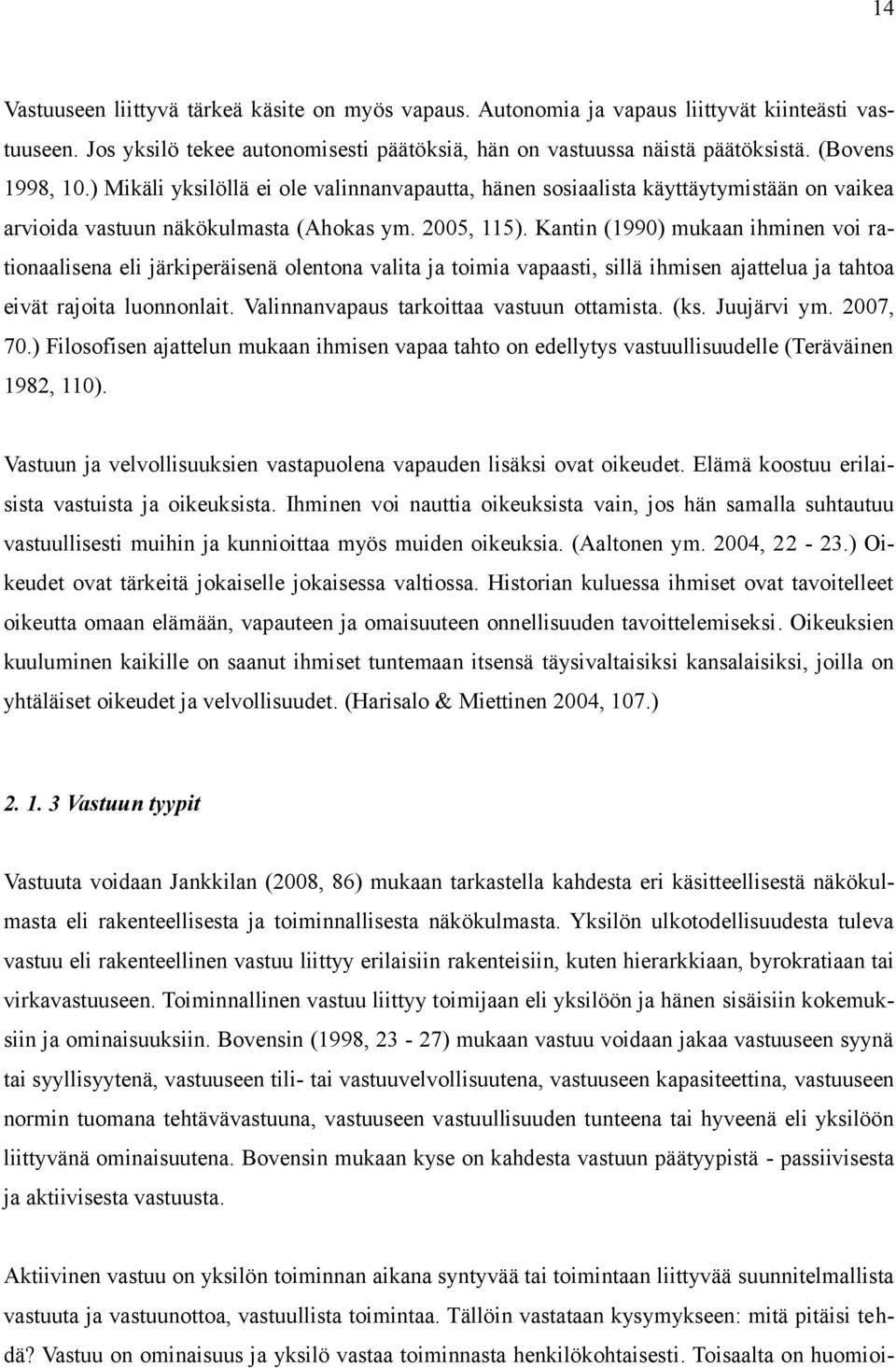 Kantin (1990) mukaan ihminen voi rationaalisena eli järkiperäisenä olentona valita ja toimia vapaasti, sillä ihmisen ajattelua ja tahtoa eivät rajoita luonnonlait.