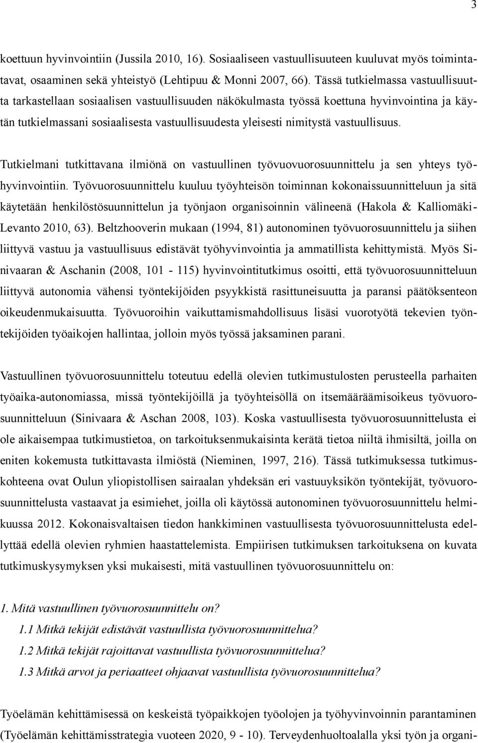 vastuullisuus. Tutkielmani tutkittavana ilmiönä on vastuullinen työvuovuorosuunnittelu ja sen yhteys työhyvinvointiin.