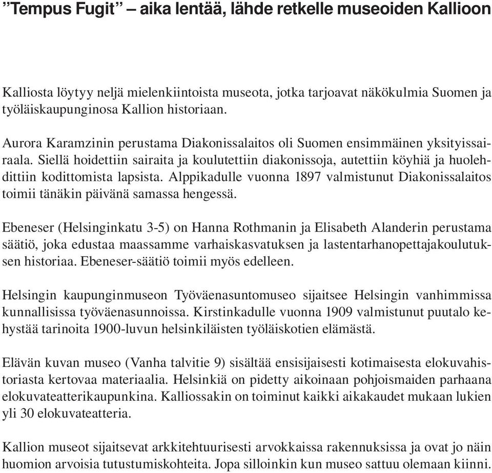 Alppikadulle vuonna 1897 valmistunut Diakonissalaitos toimii tänäkin päivänä samassa hengessä.