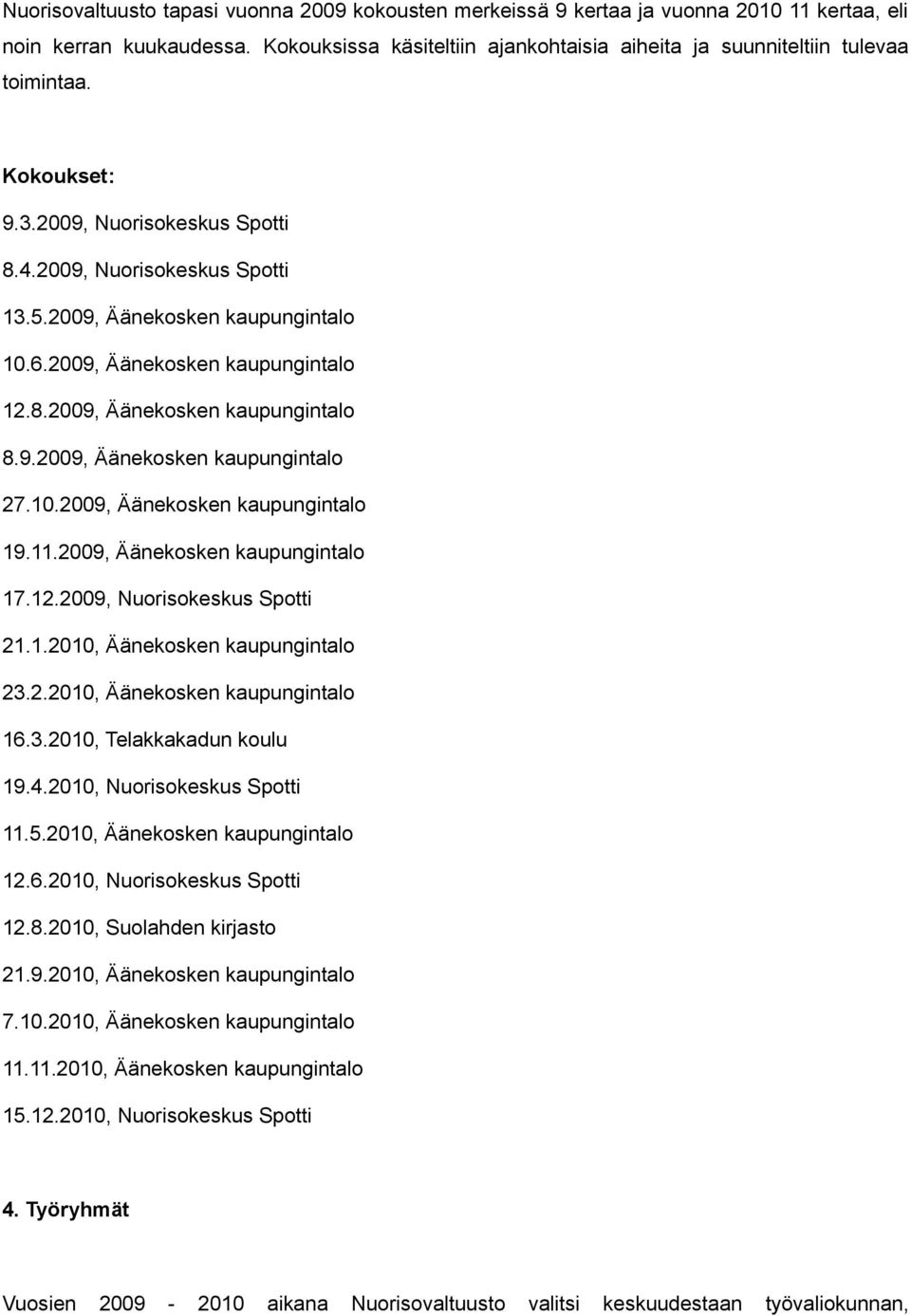 2009, Äänekosken kaupungintalo 12.8.2009, Äänekosken kaupungintalo 8.9.2009, Äänekosken kaupungintalo 27.10.2009, Äänekosken kaupungintalo 19.11.2009, Äänekosken kaupungintalo 17.12.2009, Nuorisokeskus Spotti 21.