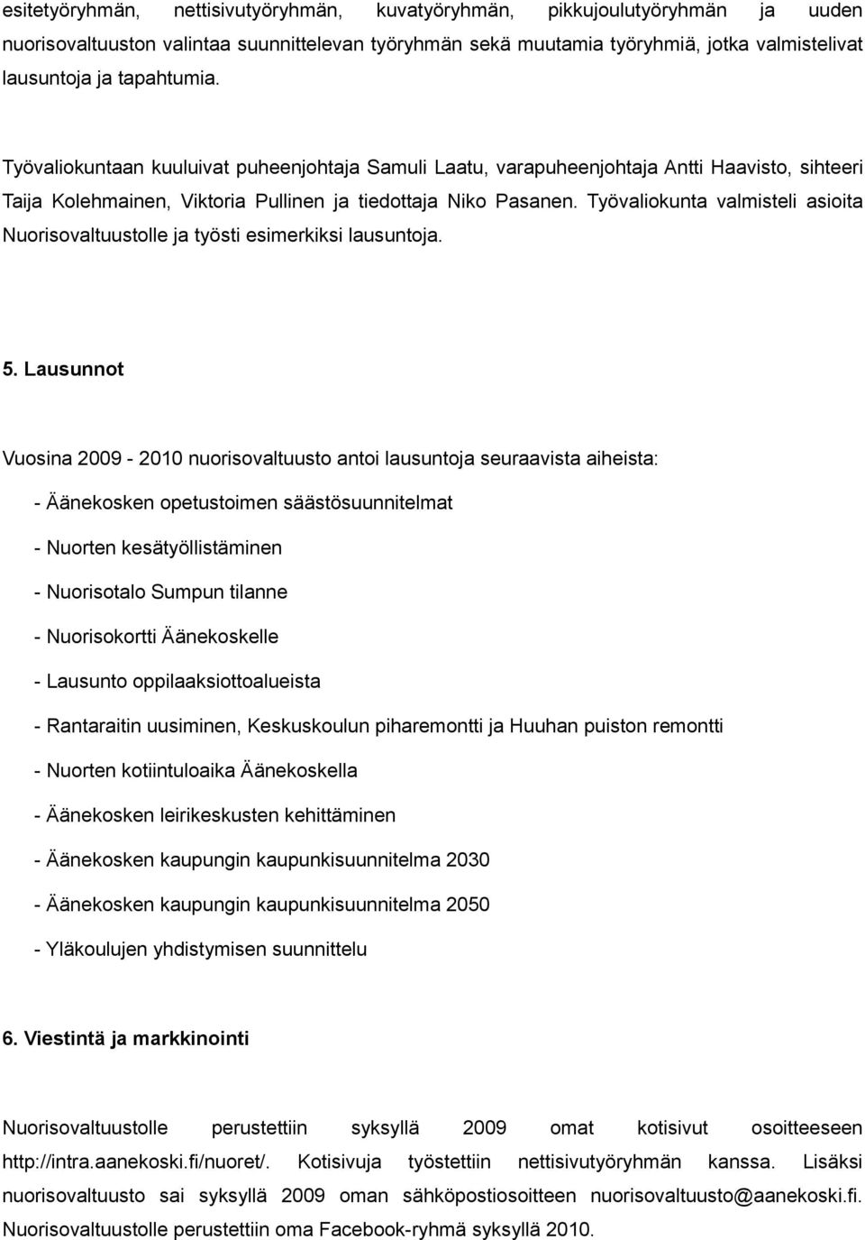 Työvaliokunta valmisteli asioita Nuorisovaltuustolle ja työsti esimerkiksi lausuntoja. 5.