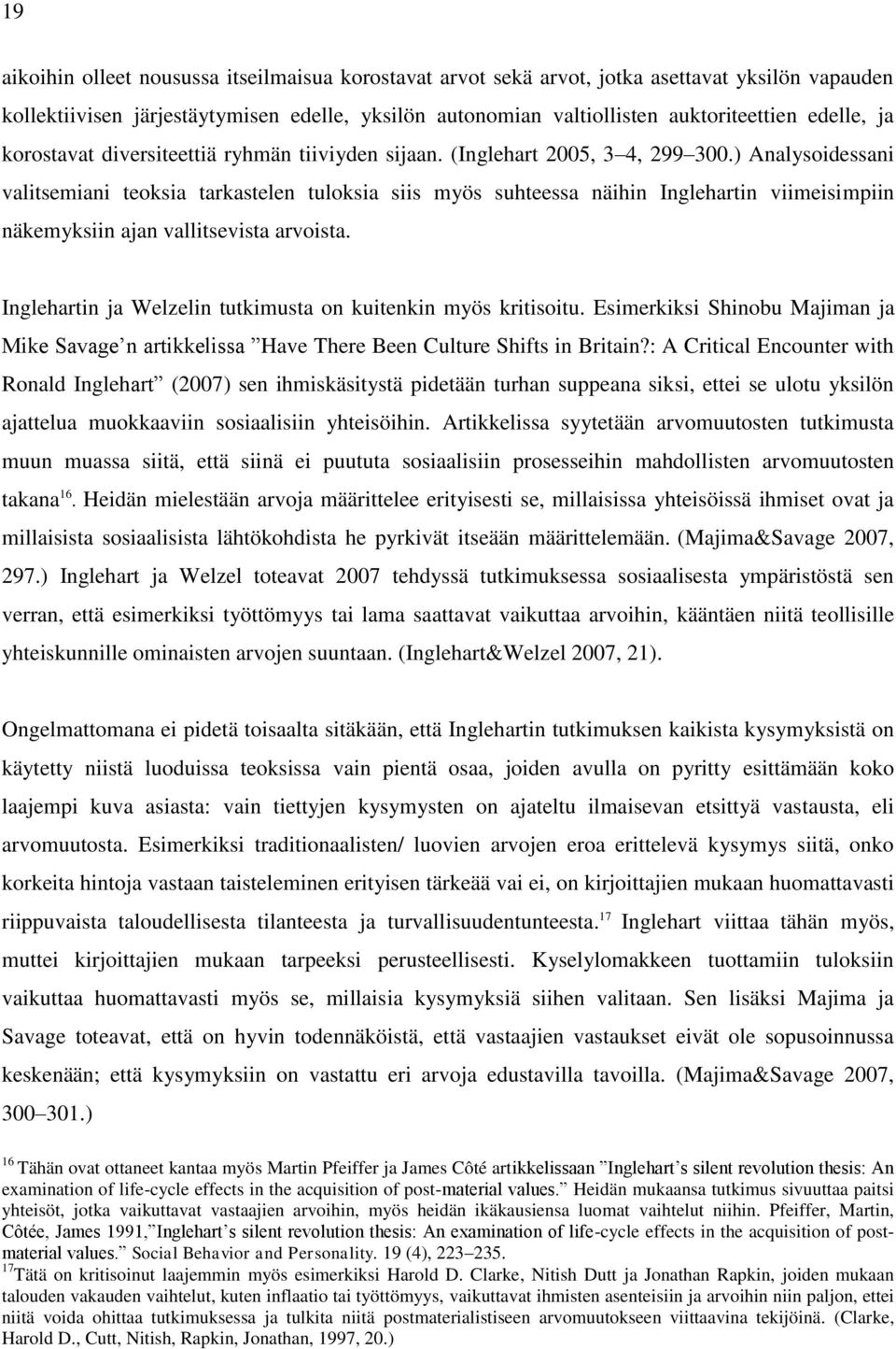 ) Analysoidessani valitsemiani teoksia tarkastelen tuloksia siis myös suhteessa näihin Inglehartin viimeisimpiin näkemyksiin ajan vallitsevista arvoista.