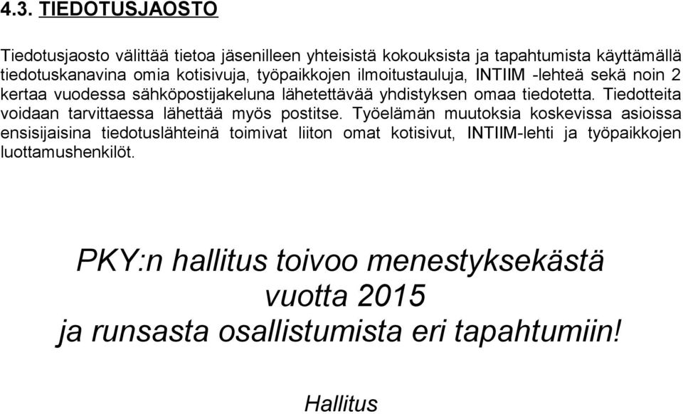 Tiedotteita voidaan tarvittaessa lähettää myös postitse.