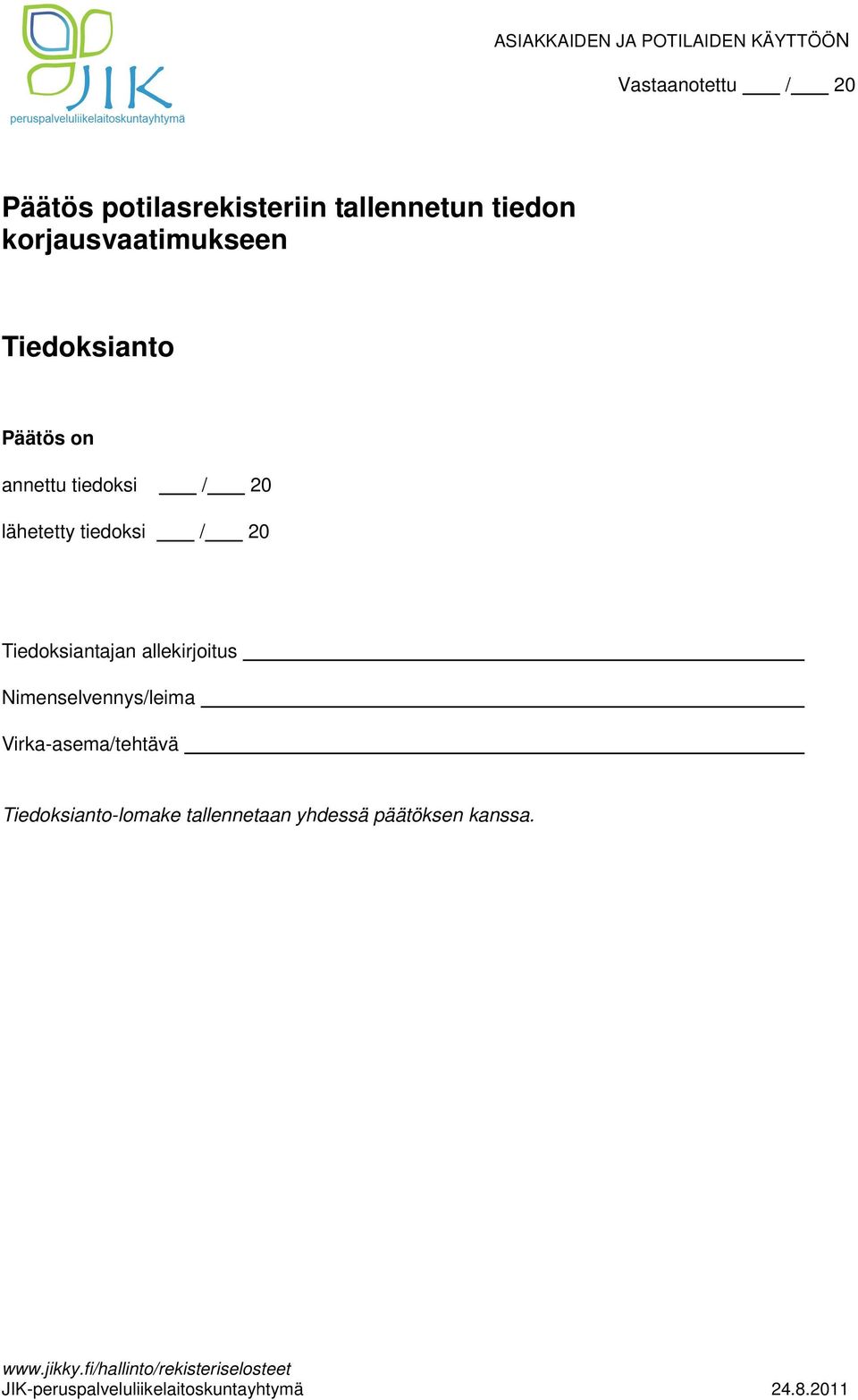 20 Tiedoksiantajan allekirjoitus Nimenselvennys/leima