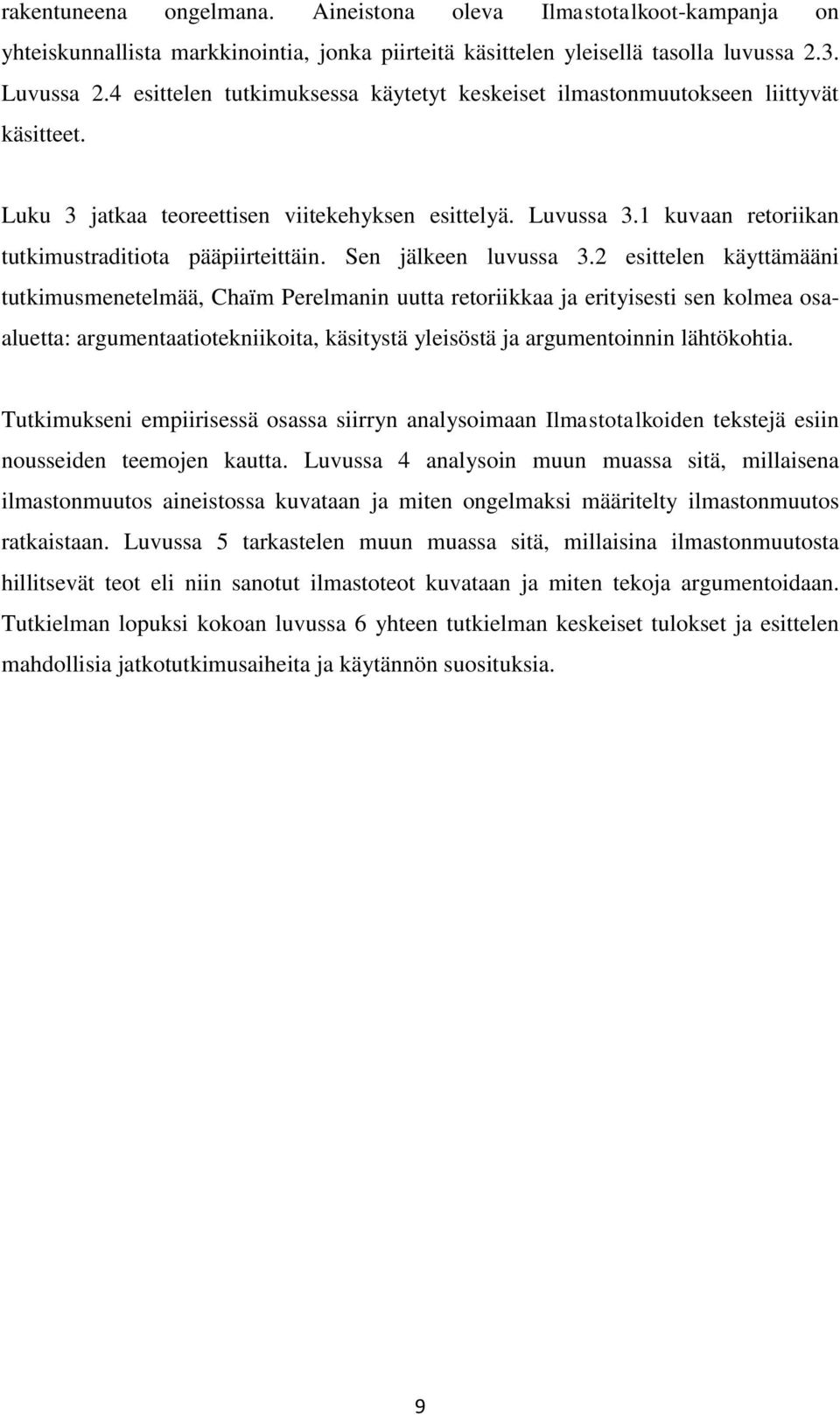 1 kuvaan retoriikan tutkimustraditiota pääpiirteittäin. Sen jälkeen luvussa 3.