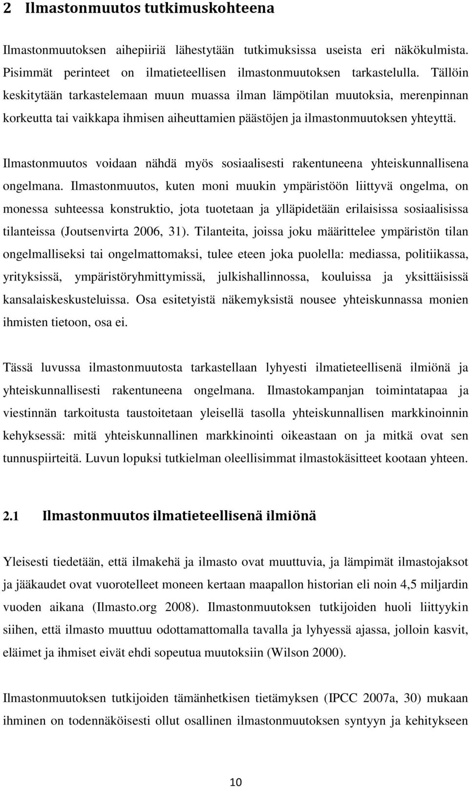 Ilmastonmuutos voidaan nähdä myös sosiaalisesti rakentuneena yhteiskunnallisena ongelmana.