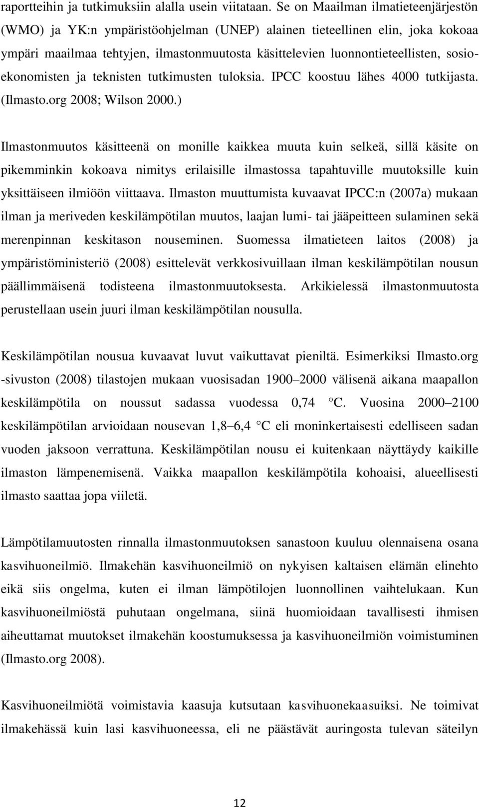 sosioekonomisten ja teknisten tutkimusten tuloksia. IPCC koostuu lähes 4000 tutkijasta. (Ilmasto.org 2008; Wilson 2000.