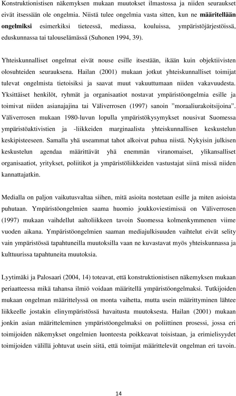 Yhteiskunnalliset ongelmat eivät nouse esille itsestään, ikään kuin objektiivisten olosuhteiden seurauksena.