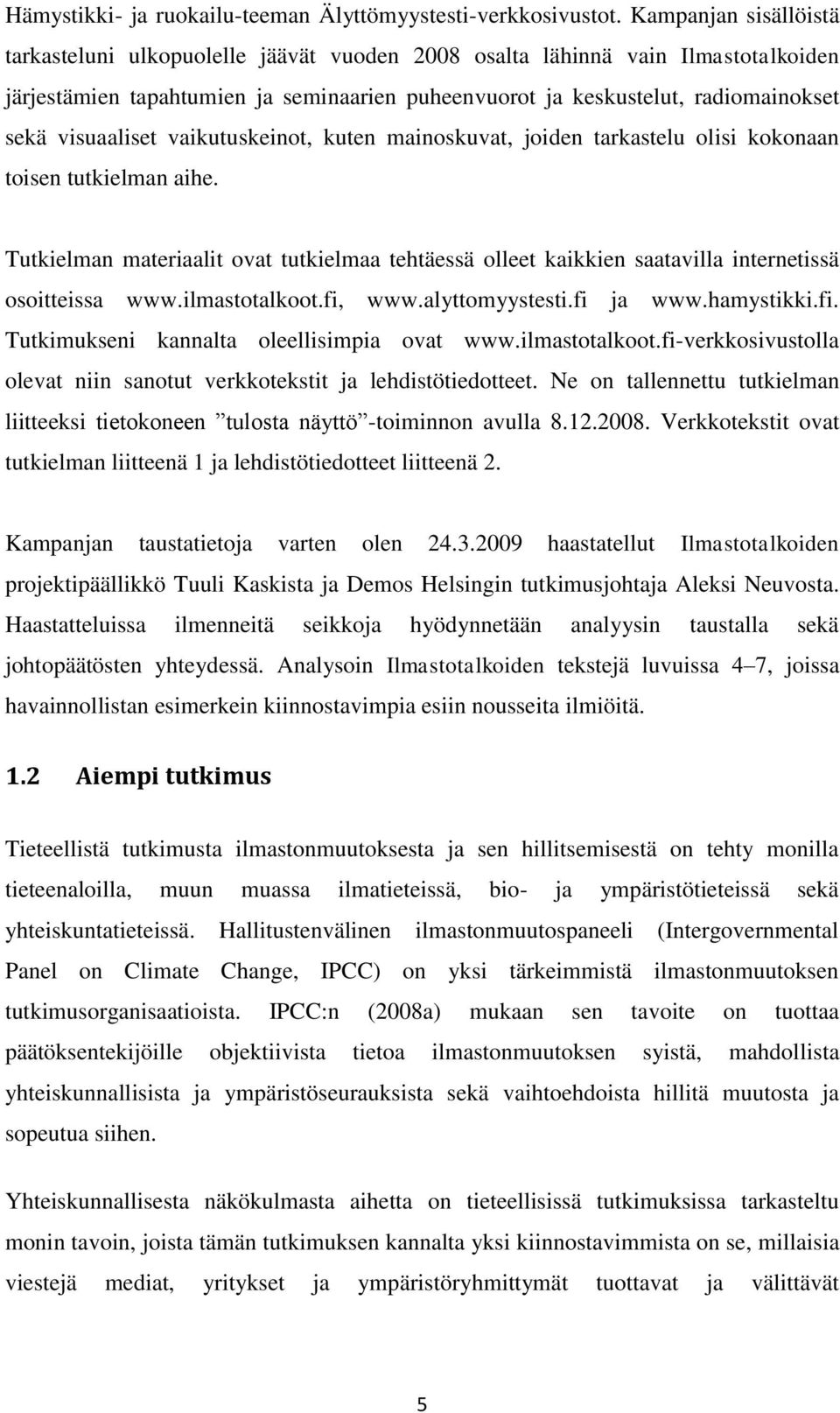 visuaaliset vaikutuskeinot, kuten mainoskuvat, joiden tarkastelu olisi kokonaan toisen tutkielman aihe.