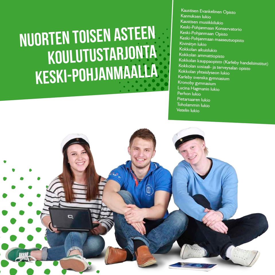 Kokkolan ammattiopisto Kokkolan kauppaopisto (Karleby handelsinstitut) Kokkolan sosiaali- ja terveysalan opisto Kokkolan