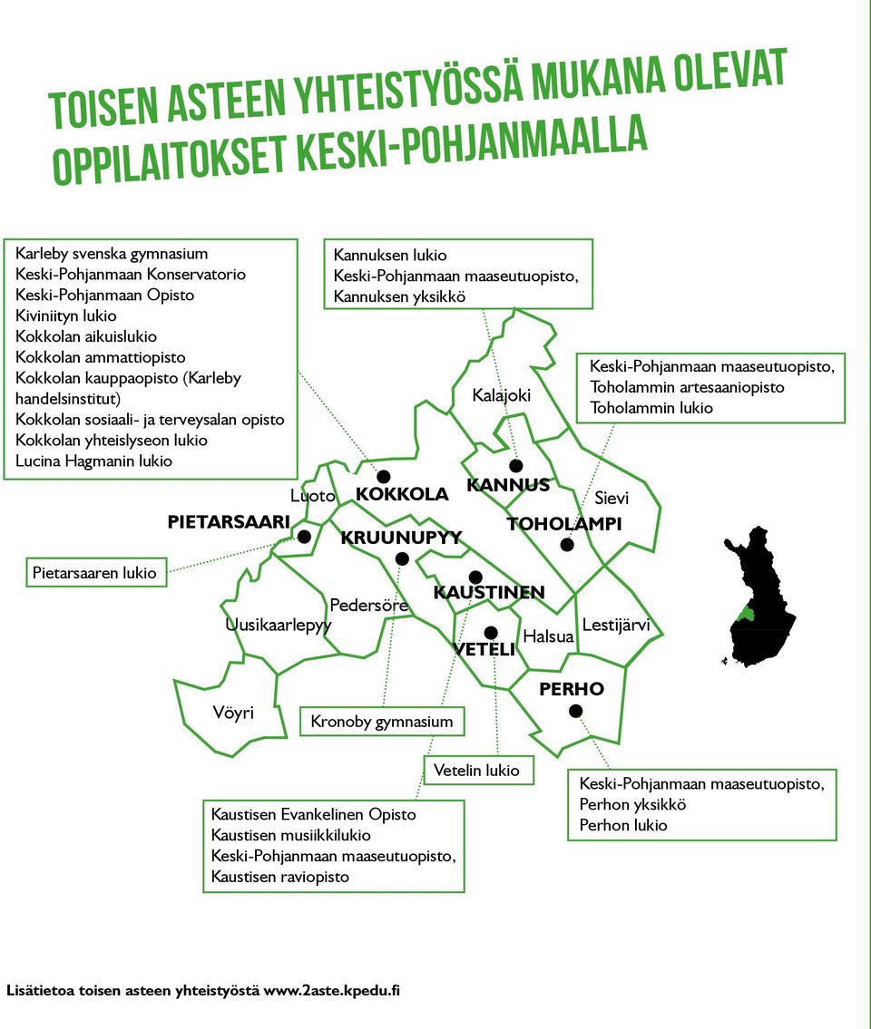 maaseutuopisto, Kannuksen yksikkö Kalajoki KANNUS Luoto KOKKOLA Sievi PIETARSAARI TOHOLAMPI KRUUNUPYY Keski-Pohjanmaan maaseutuopisto, Toholammin artesaaniopisto Toholammin lukio Pietarsaaren lukio