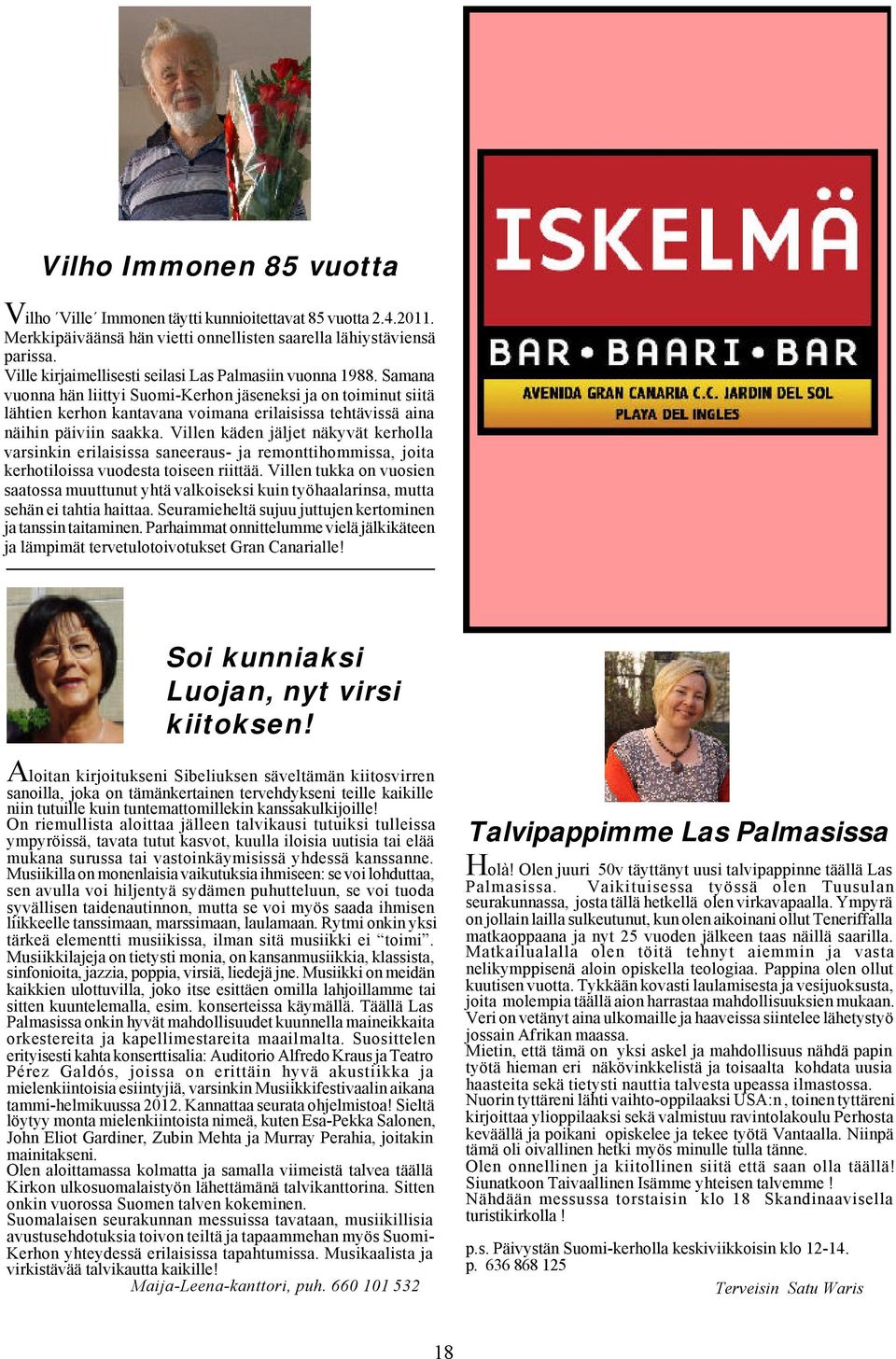 Samana vuonna hän liittyi Suomi-Kerhon jäseneksi ja on toiminut siitä lähtien kerhon kantavana voimana erilaisissa tehtävissä aina näihin päiviin saakka.