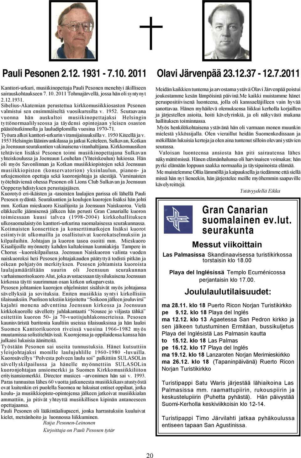 Seuraavana vuonna hän auskultoi musiikinopettajaksi Helsingin tyttönormaalilyseossa ja täydensi opintojaan yleisen osaston päästötutkinnolla ja lauludiplomilla vuosina 1970-71.