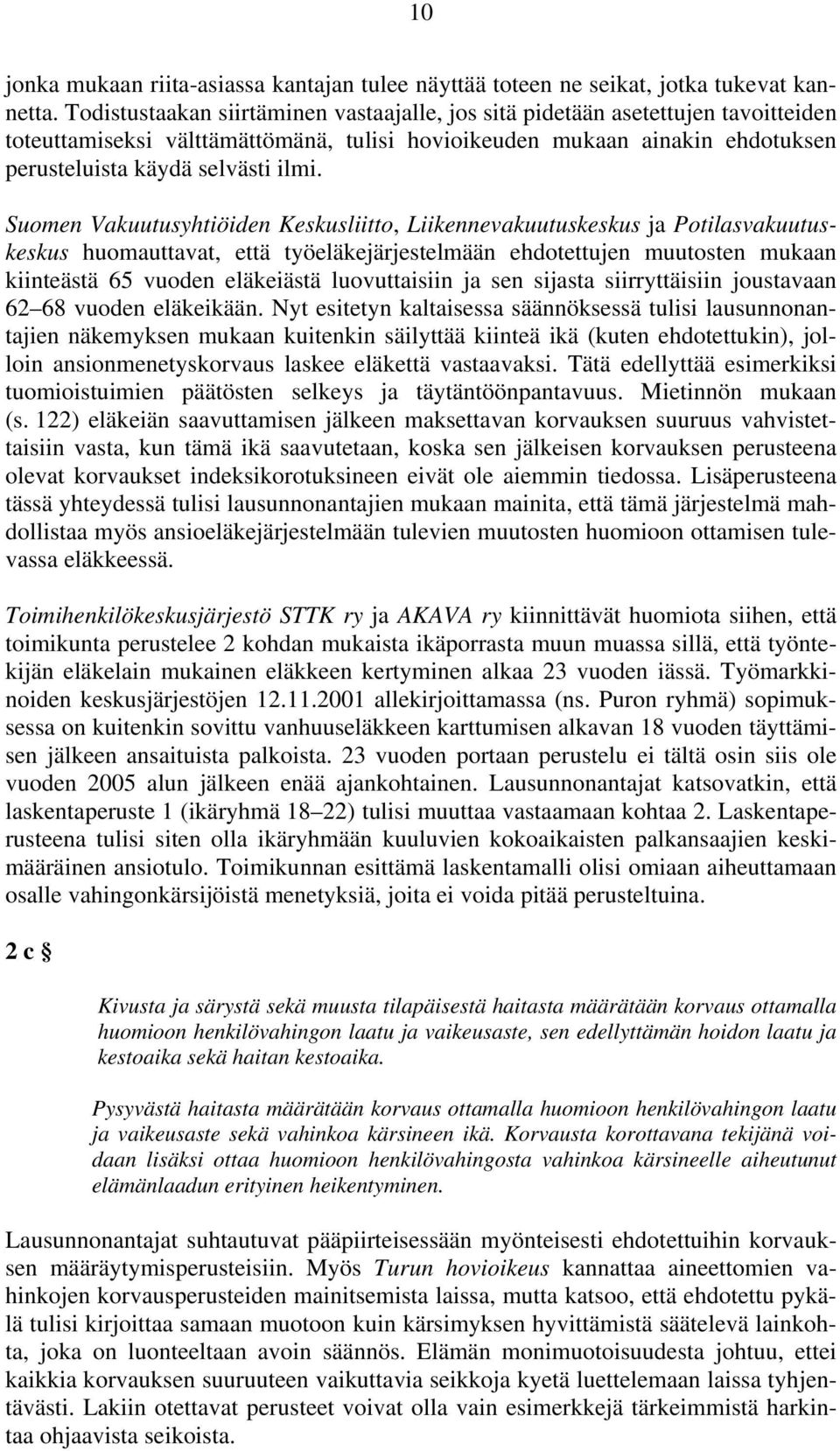 Suomen Vakuutusyhtiöiden Keskusliitto, Liikennevakuutuskeskus ja Potilasvakuutuskeskus huomauttavat, että työeläkejärjestelmään ehdotettujen muutosten mukaan kiinteästä 65 vuoden eläkeiästä