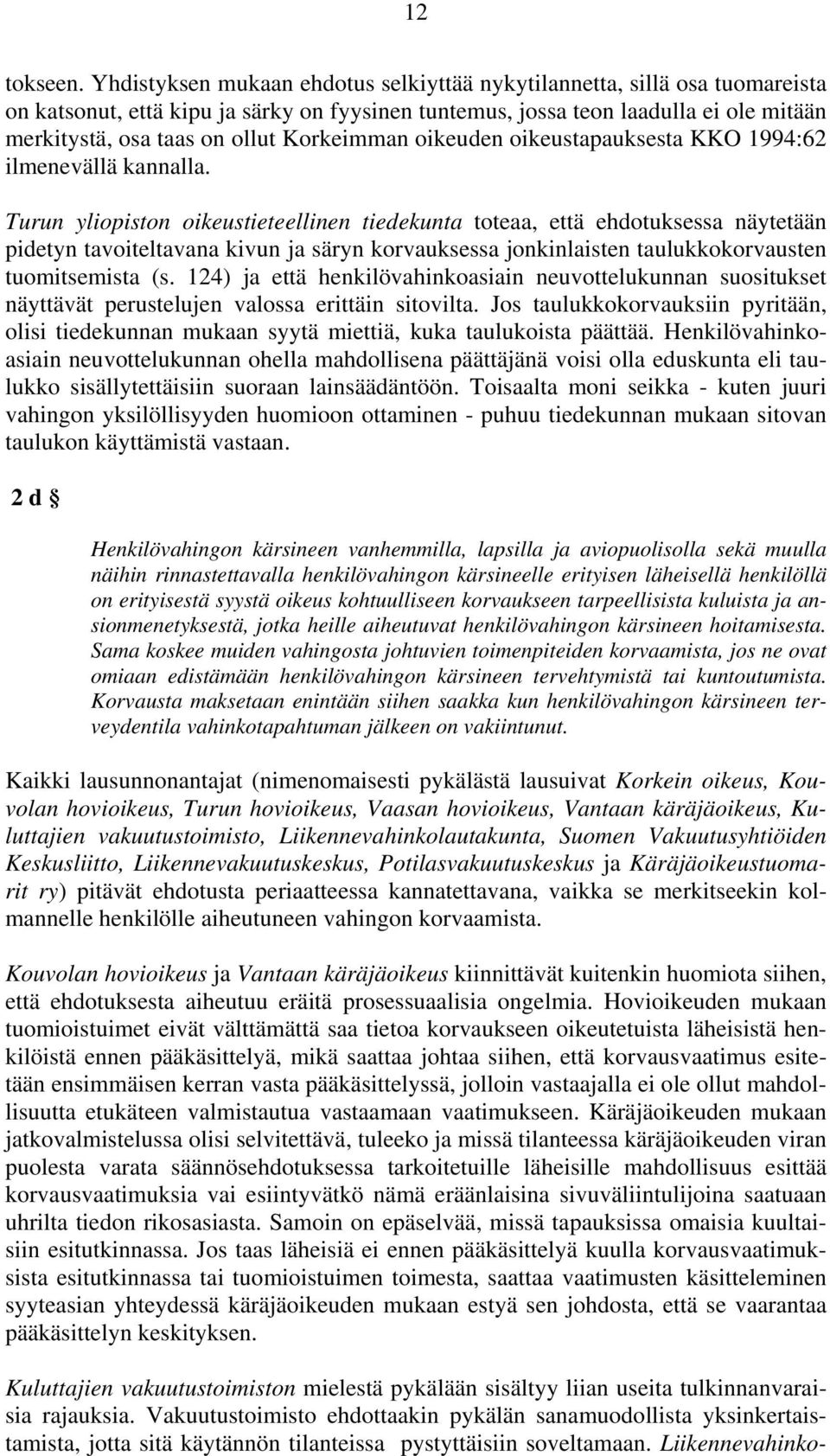 Korkeimman oikeuden oikeustapauksesta KKO 1994:62 ilmenevällä kannalla.