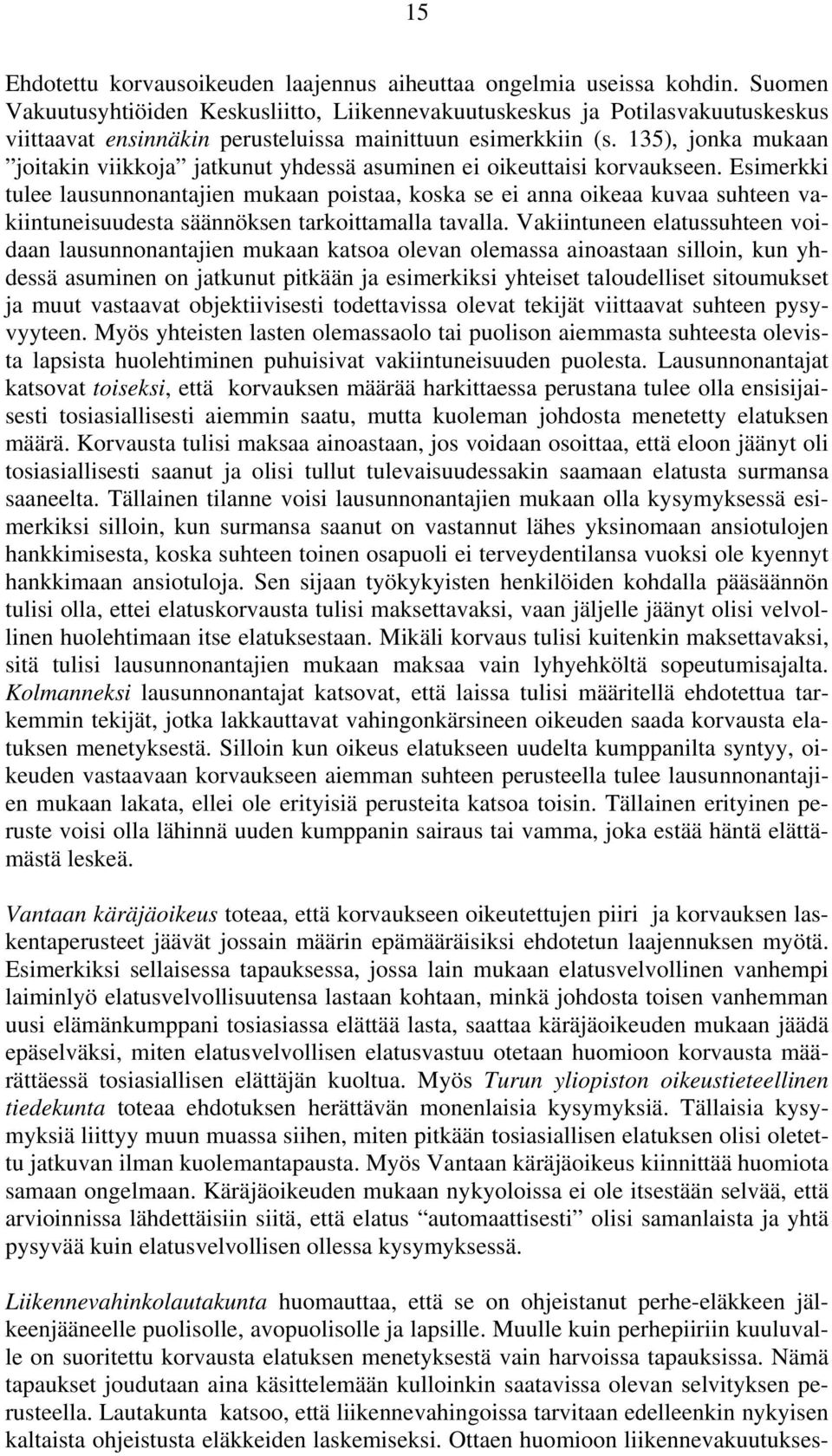 135), jonka mukaan joitakin viikkoja jatkunut yhdessä asuminen ei oikeuttaisi korvaukseen.