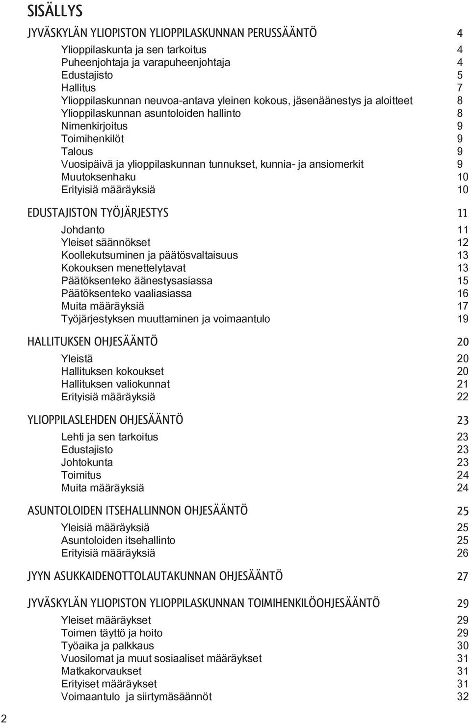 Muutoksenhaku 0 Erityisiä määräyksiä 0 EDUSTAJISTON TYÖJÄRJESTYS 11 Johdanto Yleiset säännökset Koollekutsuminen ja päätösvaltaisuus Kokouksen menettelytavat Päätöksenteko äänestysasiassa