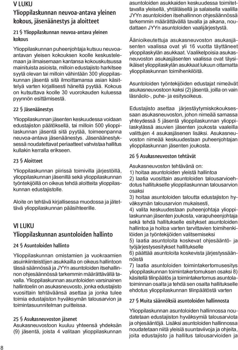 asian käsittelyä varten kirjallisesti häneltä pyytää. Kokous on kutsuttava koolle 30 vuorokauden kuluessa pyynnön esittämisestä.