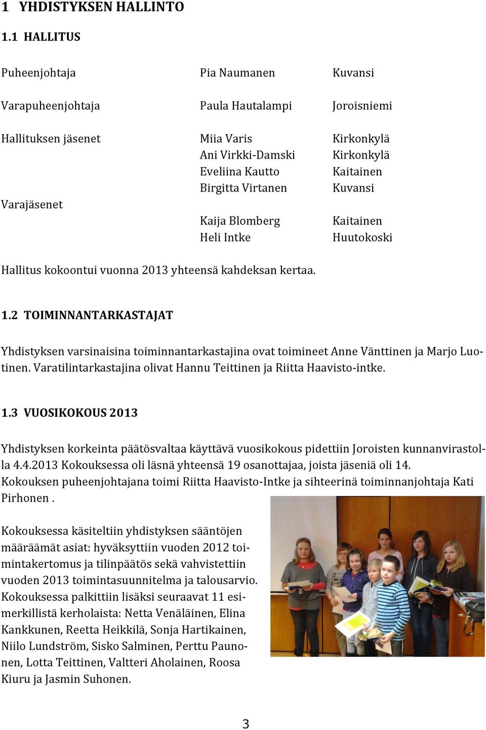 Virtanen Kuvansi Varajäsenet Kaija Blomberg Kaitainen Heli Intke Huutokoski Hallitus kokoontui vuonna 2013 yhteensä kahdeksan kertaa. 1.