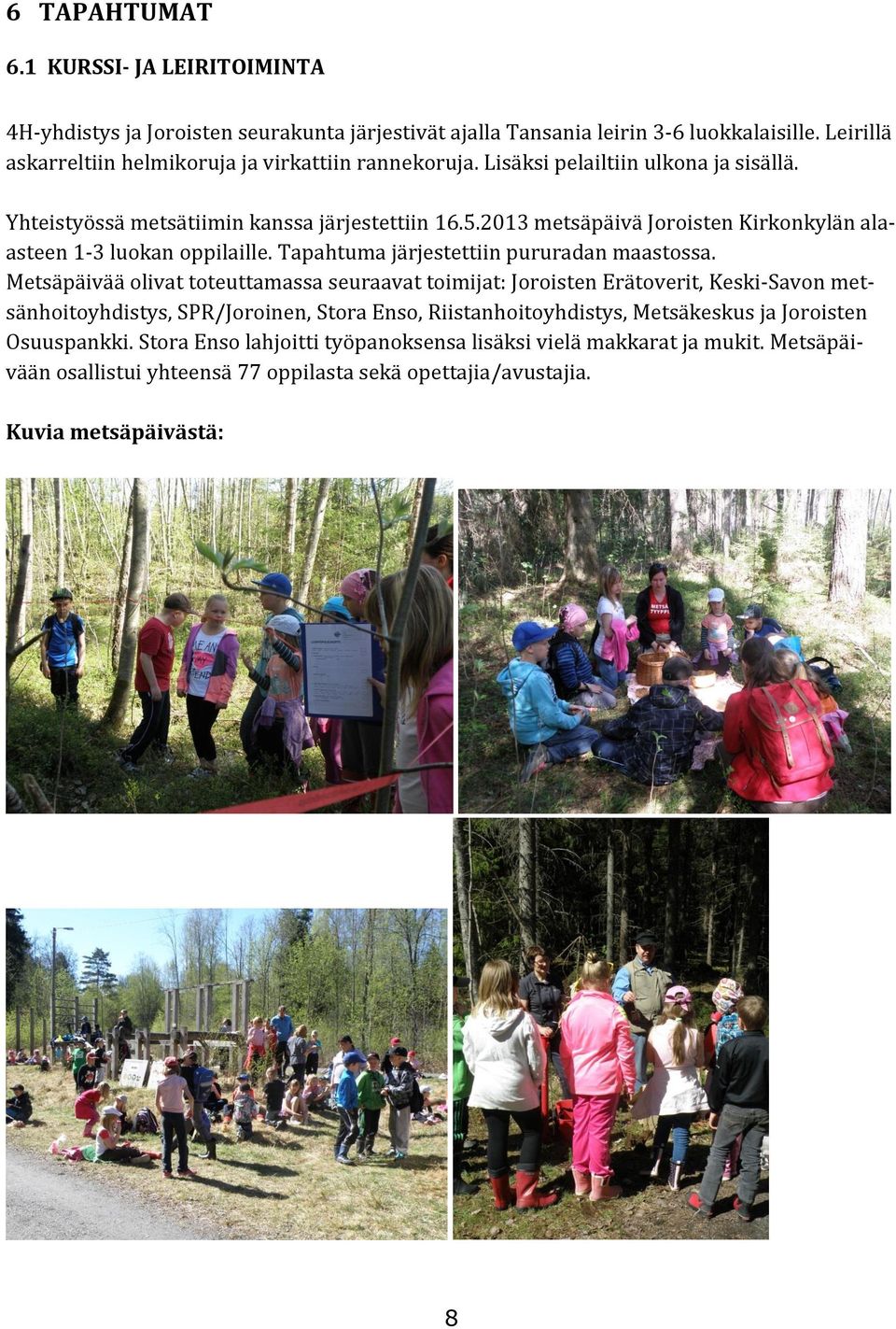 2013 metsäpäivä Joroisten Kirkonkylän alaasteen 1-3 luokan oppilaille. Tapahtuma järjestettiin pururadan maastossa.