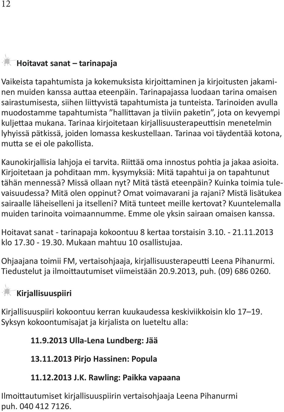 Tarinoiden avulla muodostamme tapahtumista hallittavan ja tiiviin paketin, jota on kevyempi kuljettaa mukana.