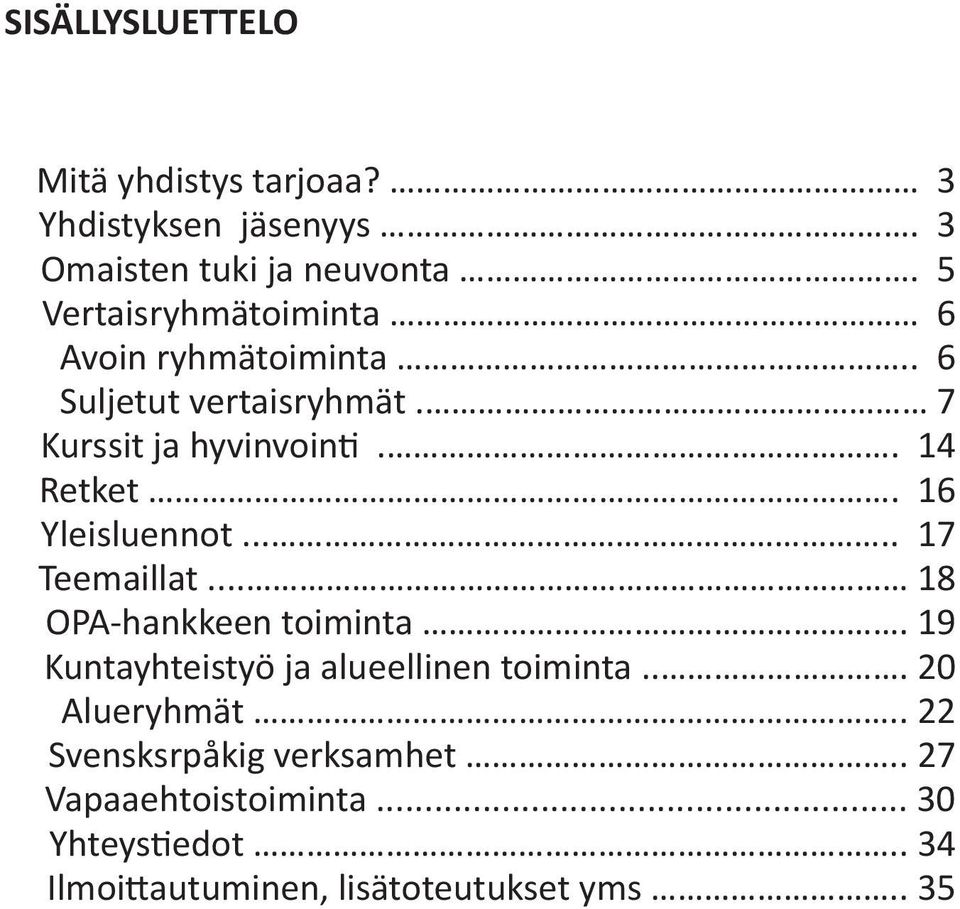 16 Yleisluennot..... 17 Teemaillat... 18 OPA-hankkeen toiminta. 19 Kuntayhteistyö ja alueellinen toiminta.