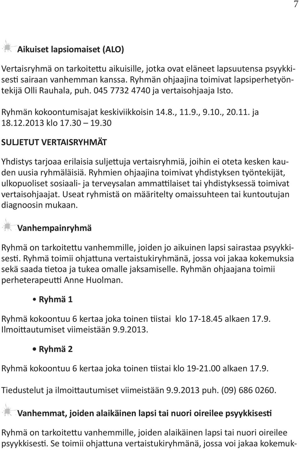 30 SULJETUT VERTAISRYHMÄT Yhdistys tarjoaa erilaisia suljettuja vertaisryhmiä, joihin ei oteta kesken kauden uusia ryhmäläisiä.