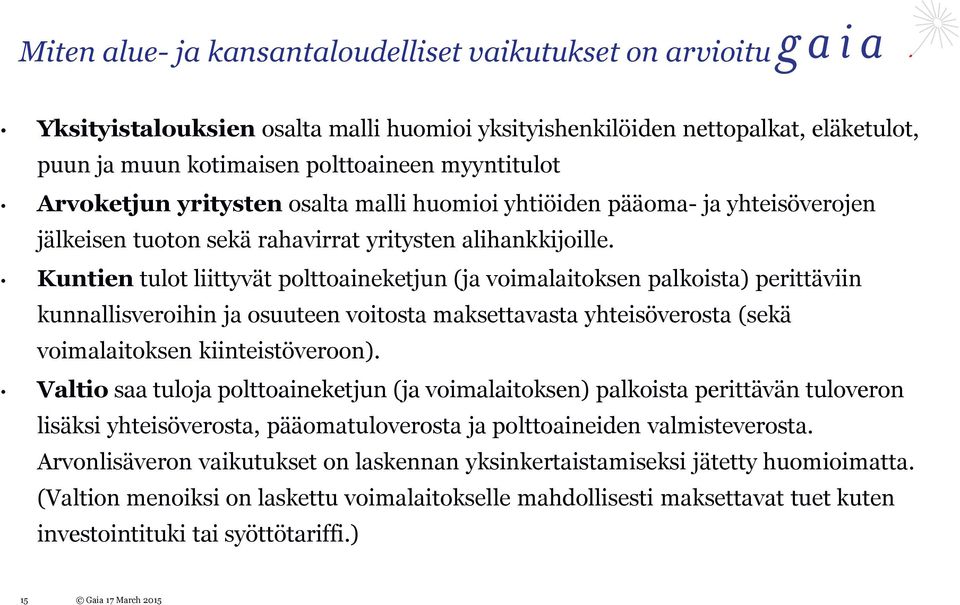 Kuntien tulot liittyvät polttoaineketjun (ja voimalaitoksen palkoista) perittäviin kunnallisveroihin ja osuuteen voitosta maksettavasta yhteisöverosta (sekä voimalaitoksen kiinteistöveroon).