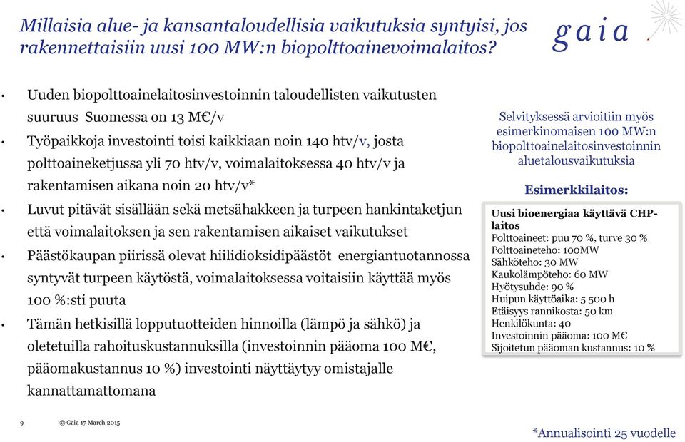 voimalaitoksessa 40 htv/v ja rakentamisen aikana noin 20 htv/v* Luvut pitävät sisällään sekä metsähakkeen ja turpeen hankintaketjun että voimalaitoksen ja sen rakentamisen aikaiset vaikutukset