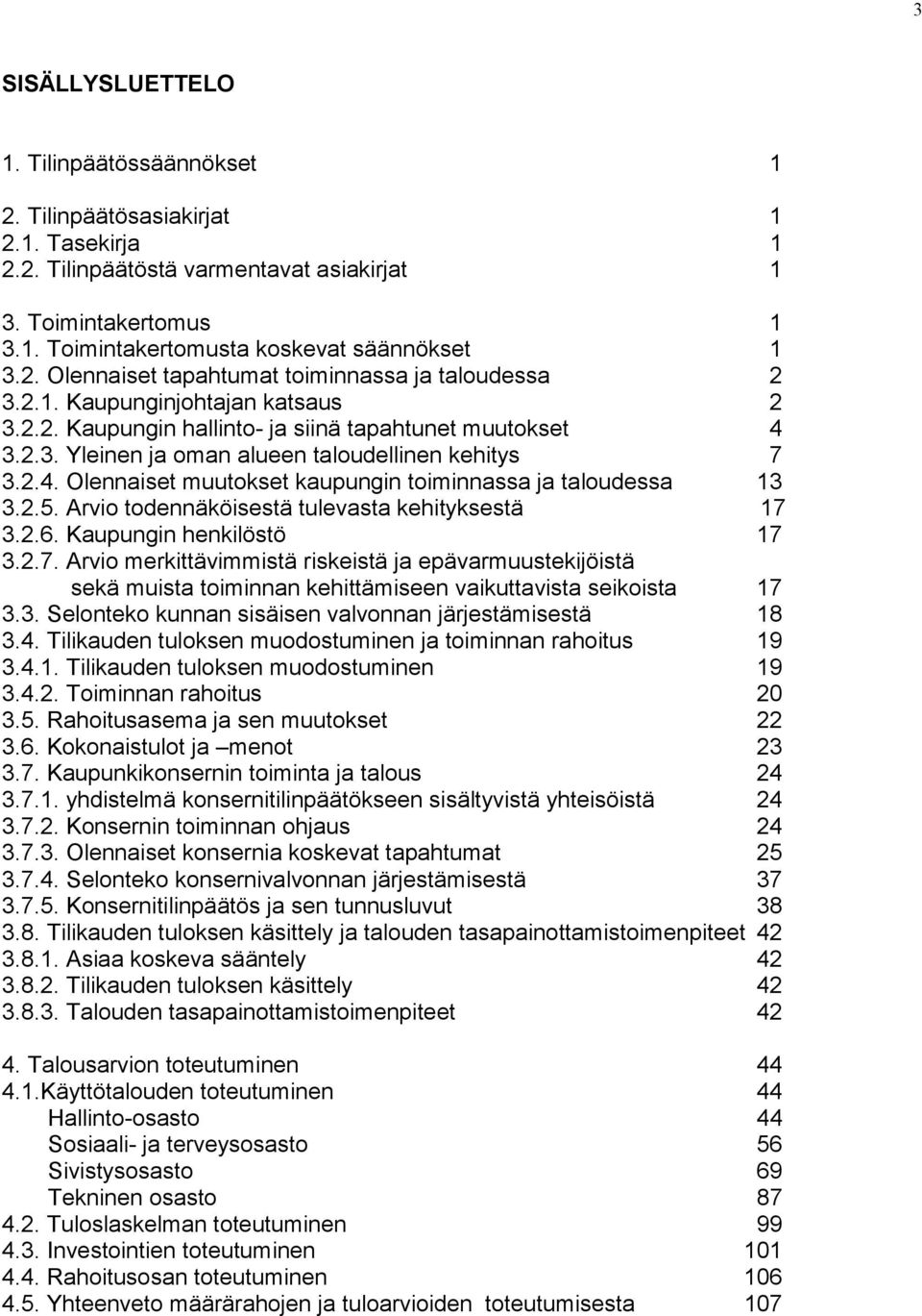 2.4. Olennaiset muutokset kaupungin toiminnassa ja taloudessa 13 3.2.5. Arvio todennäköisestä tulevasta kehityksestä 17 