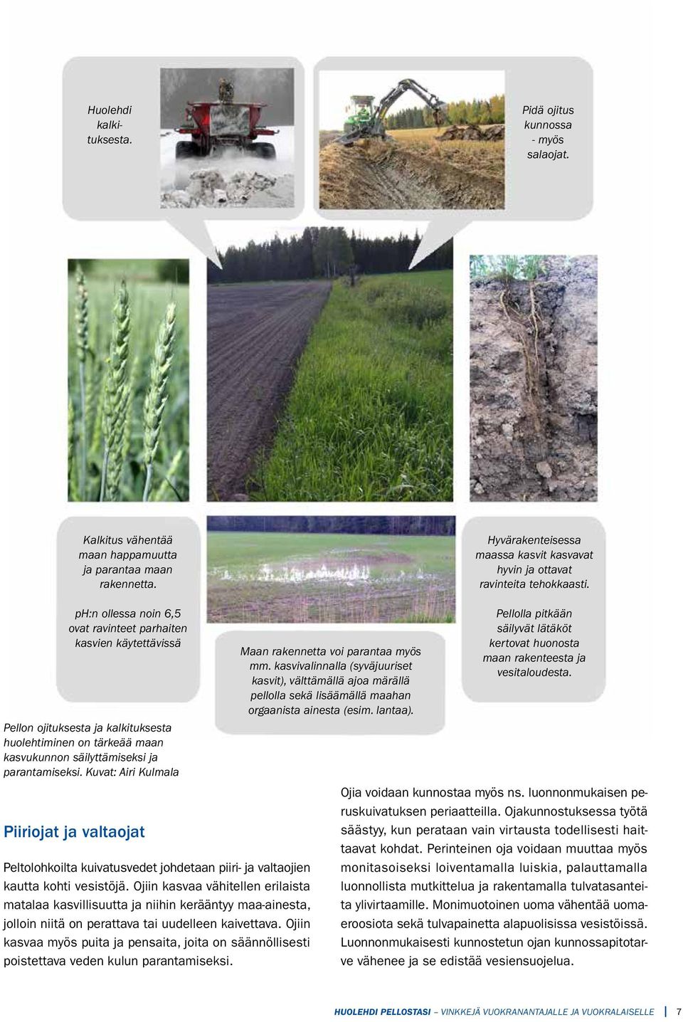 ph:n ollessa noin 6,5 ovat ravinteet parhaiten kasvien käytettävissä Pellon ojituksesta ja kalkituksesta huolehtiminen on tärkeää maan kasvukunnon säilyttämiseksi ja parantamiseksi.