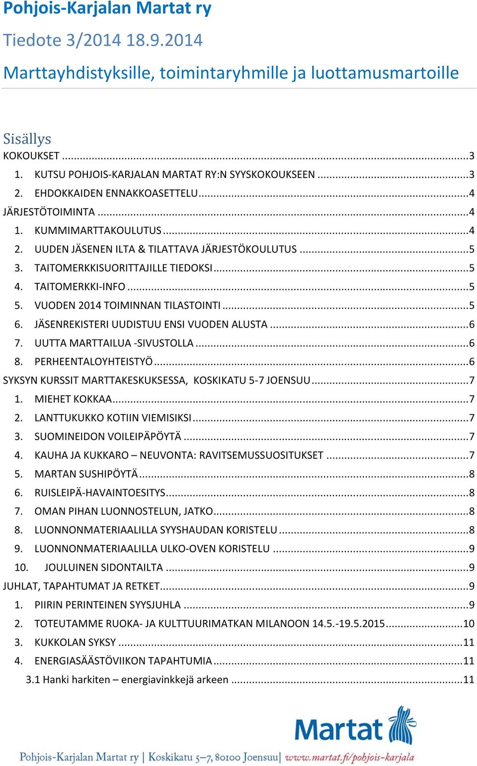 TAITOMERKKI-INFO... 5 5. VUODEN 2014 TOIMINNAN TILASTOINTI... 5 6. JÄSENREKISTERI UUDISTUU ENSI VUODEN ALUSTA... 6 7. UUTTA MARTTAILUA -SIVUSTOLLA... 6 8. PERHEENTALOYHTEISTYÖ.