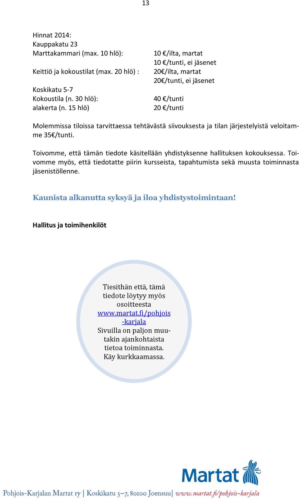 veloitamme 35 /tunti. Toivomme, että tämän tiedote käsitellään yhdistyksenne hallituksen kokouksessa.