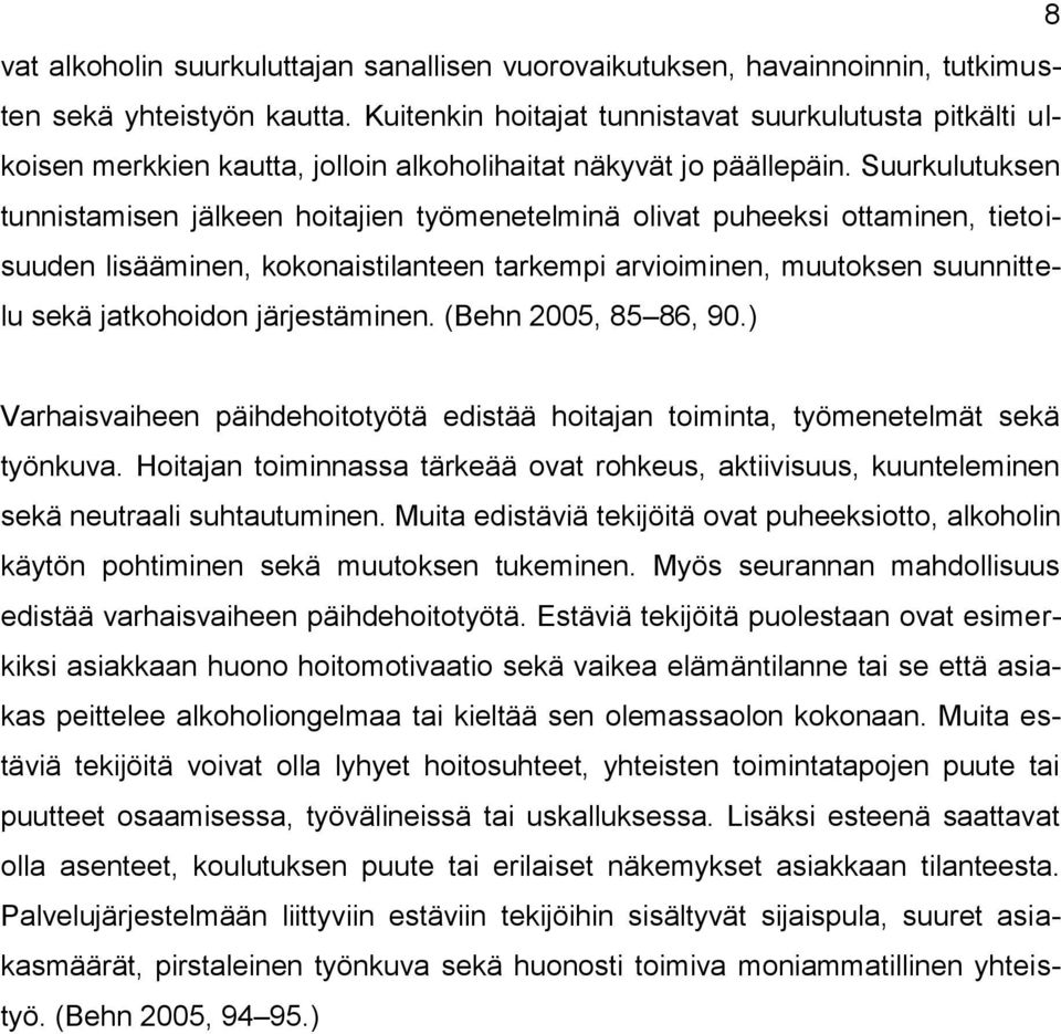 Suurkulutuksen tunnistamisen jälkeen hoitajien työmenetelminä olivat puheeksi ottaminen, tietoisuuden lisääminen, kokonaistilanteen tarkempi arvioiminen, muutoksen suunnittelu sekä jatkohoidon