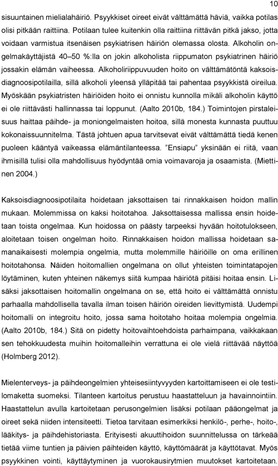 Alkoholin ongelmakäyttäjistä 40 50 %:lla on jokin alkoholista riippumaton psykiatrinen häiriö jossakin elämän vaiheessa.