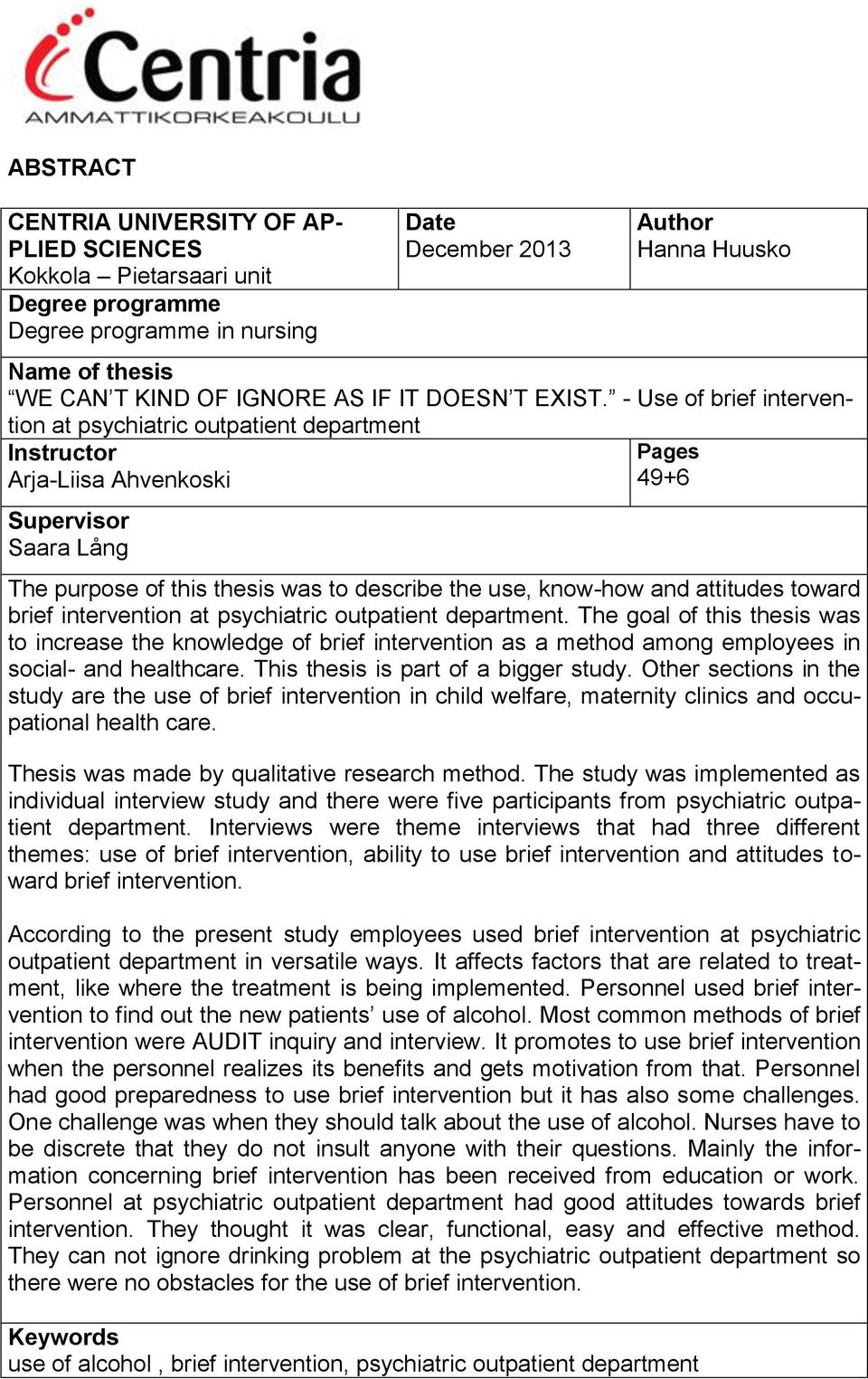 - Use of brief intervention at psychiatric outpatient department Instructor Arja-Liisa Ahvenkoski Supervisor Saara Lång Pages 49+6 The purpose of this thesis was to describe the use, know-how and