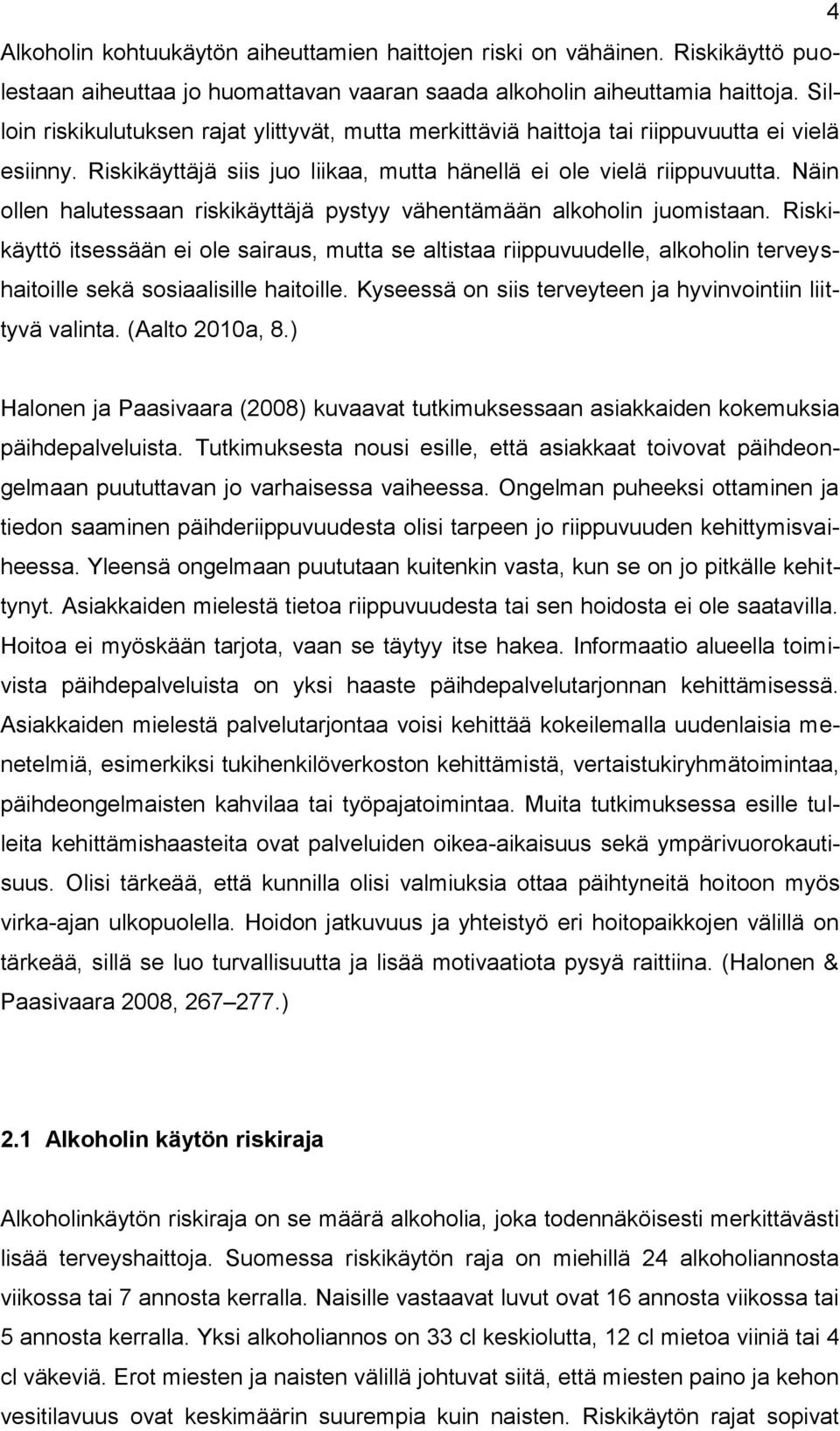 Näin ollen halutessaan riskikäyttäjä pystyy vähentämään alkoholin juomistaan.