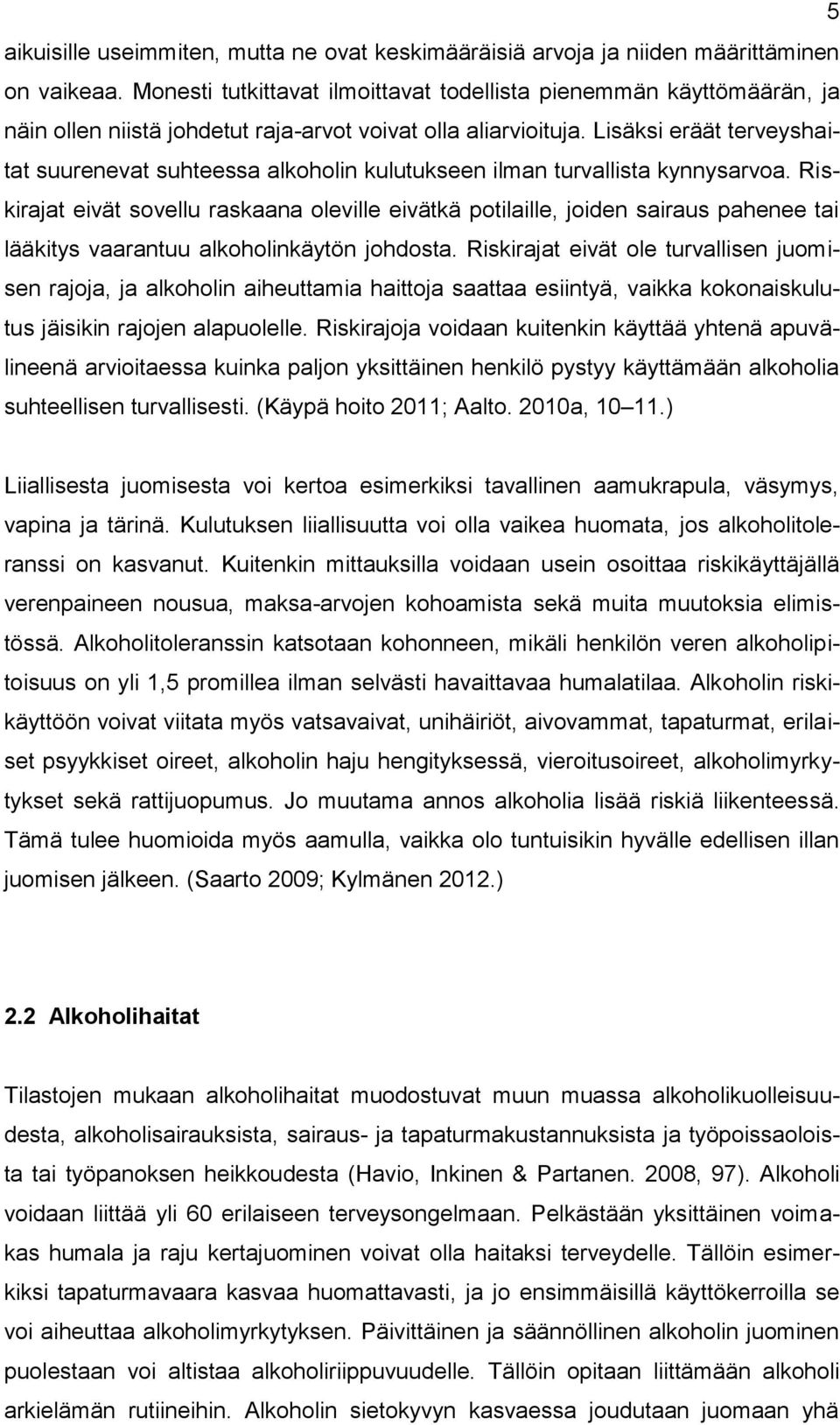 Lisäksi eräät terveyshaitat suurenevat suhteessa alkoholin kulutukseen ilman turvallista kynnysarvoa.