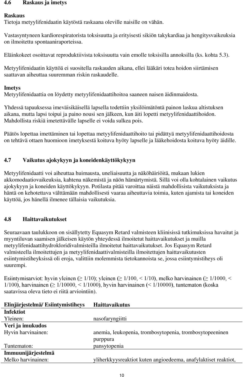 Eläinkokeet osoittavat reproduktiivista toksisuutta vain emolle toksisilla annoksilla (ks. kohta 5.3).