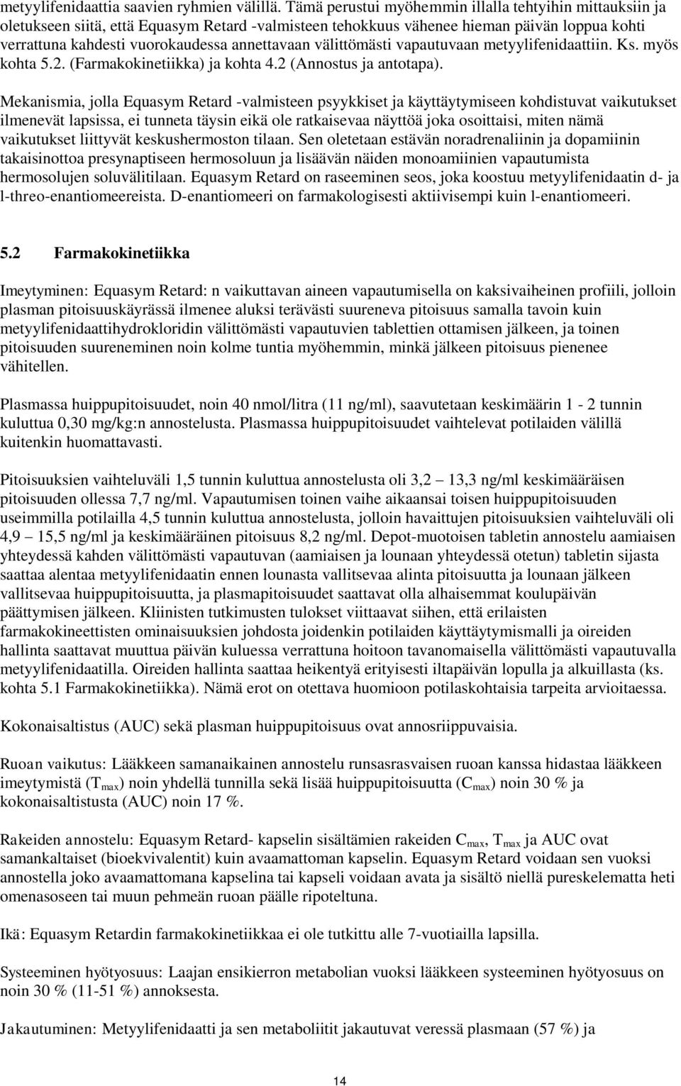 välittömästi vapautuvaan metyylifenidaattiin. Ks. myös kohta 5.2. (Farmakokinetiikka) ja kohta 4.2 (Annostus ja antotapa).