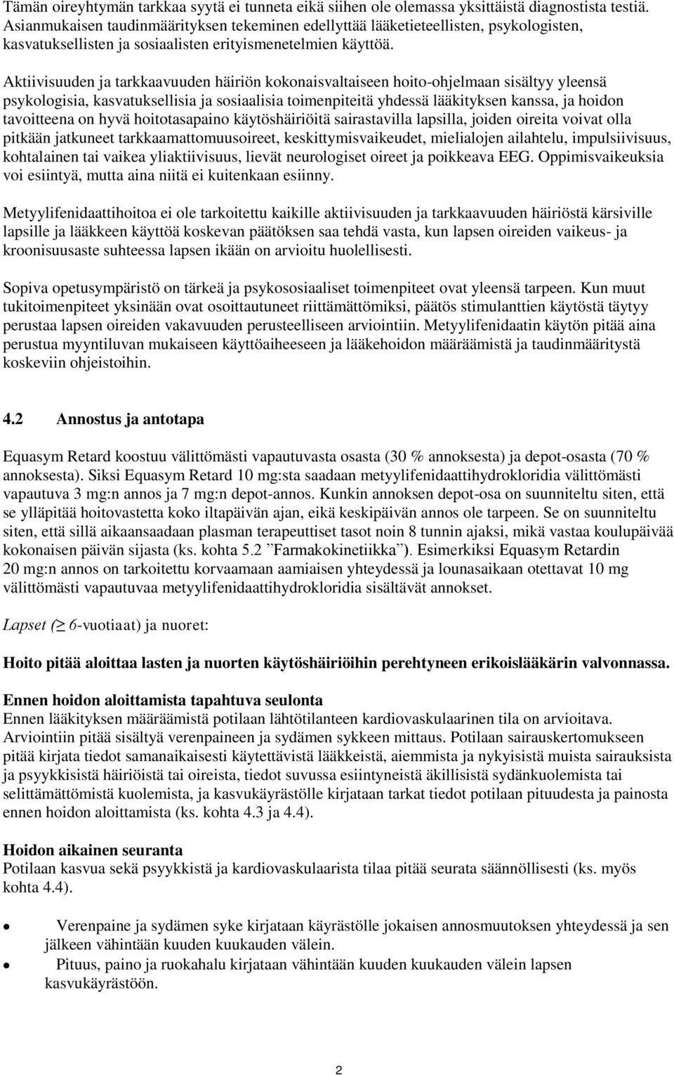 Aktiivisuuden ja tarkkaavuuden häiriön kokonaisvaltaiseen hoito-ohjelmaan sisältyy yleensä psykologisia, kasvatuksellisia ja sosiaalisia toimenpiteitä yhdessä lääkityksen kanssa, ja hoidon