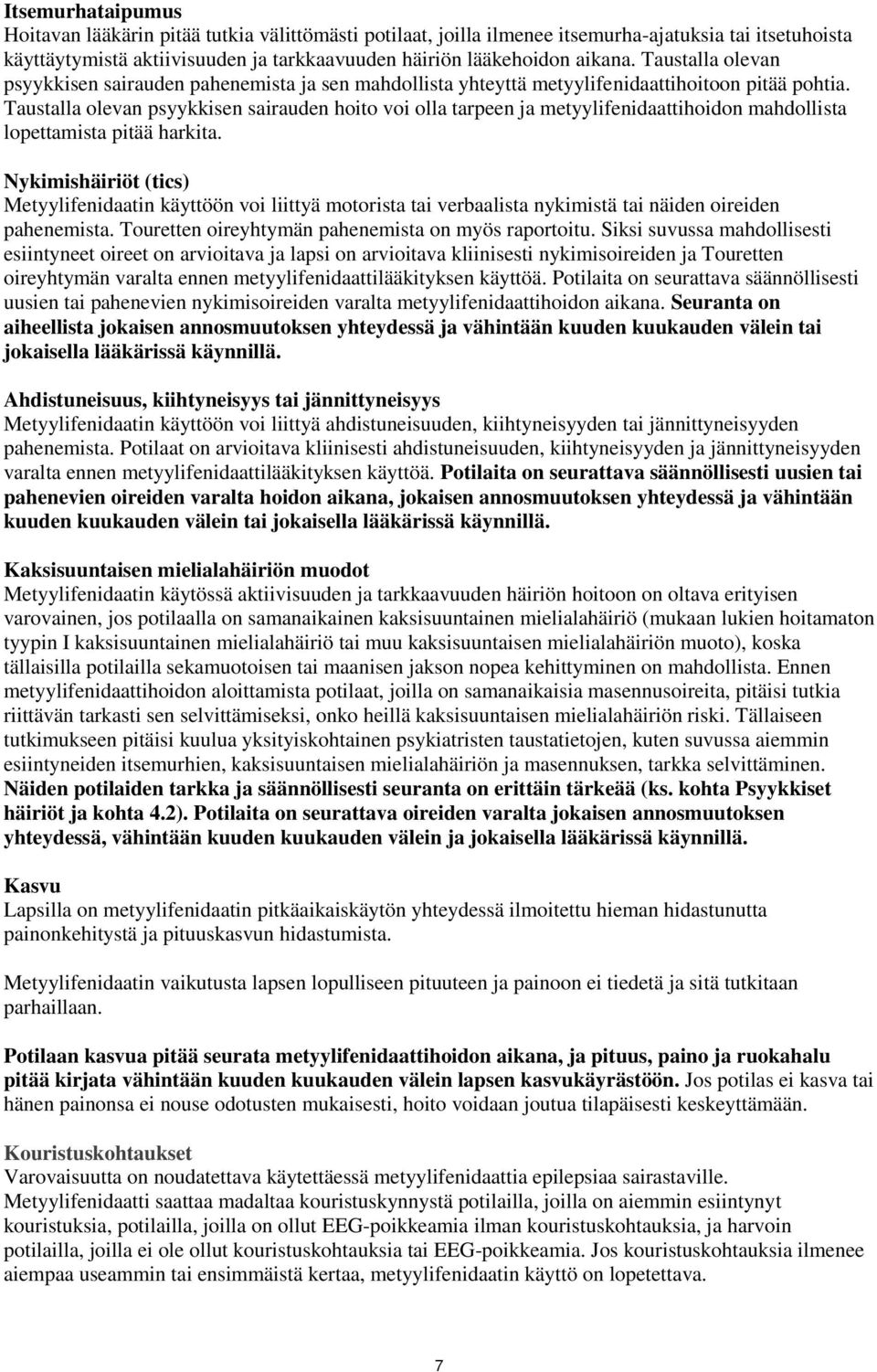 Taustalla olevan psyykkisen sairauden hoito voi olla tarpeen ja metyylifenidaattihoidon mahdollista lopettamista pitää harkita.