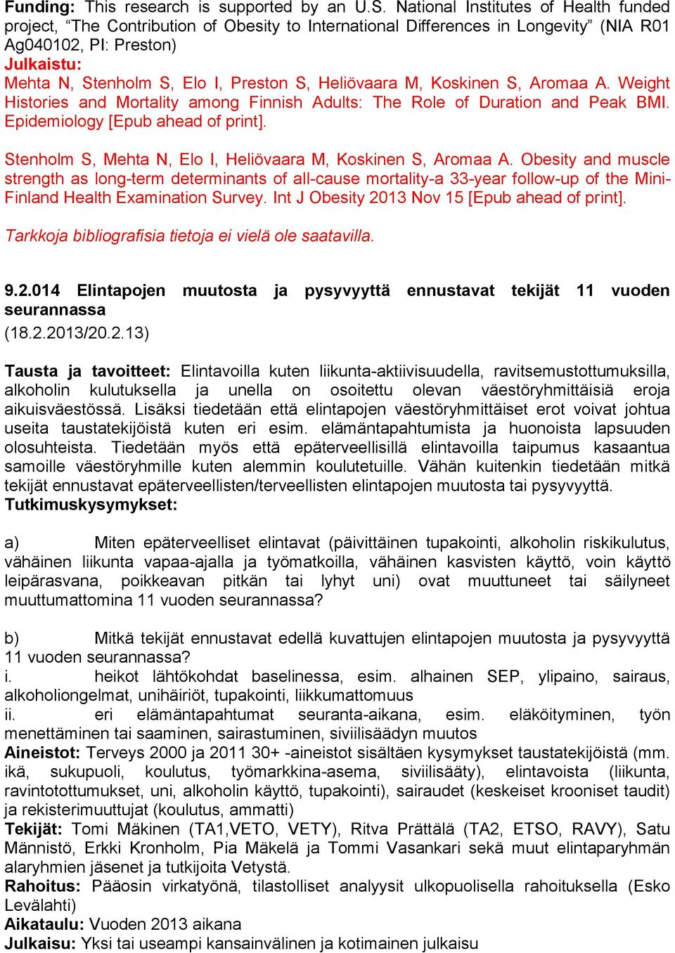 Heliövaara M, Koskinen S, Aromaa A. Weight Histories and Mortality among Finnish Adults: The Role of Duration and Peak BMI. Epidemiology [Epub ahead of print].