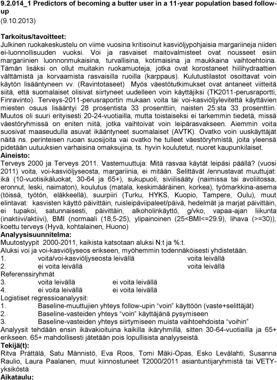 Voi ja rasvaiset maitovalmisteet ovat nousseet esiin margariinien luonnonmukaisina, turvallisina, kotimaisina ja maukkaina vaihtoehtoina.