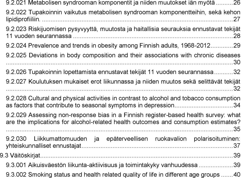 .. 32 9.2.027 Koulutuksen mukaiset erot liikunnassa ja niiden muutos sekä selittävät tekijät... 32 9.2.028 Cultural and physical activities in contrast to alcohol and tobacco consumption as factors that contribute to seasonal symptoms in depression.