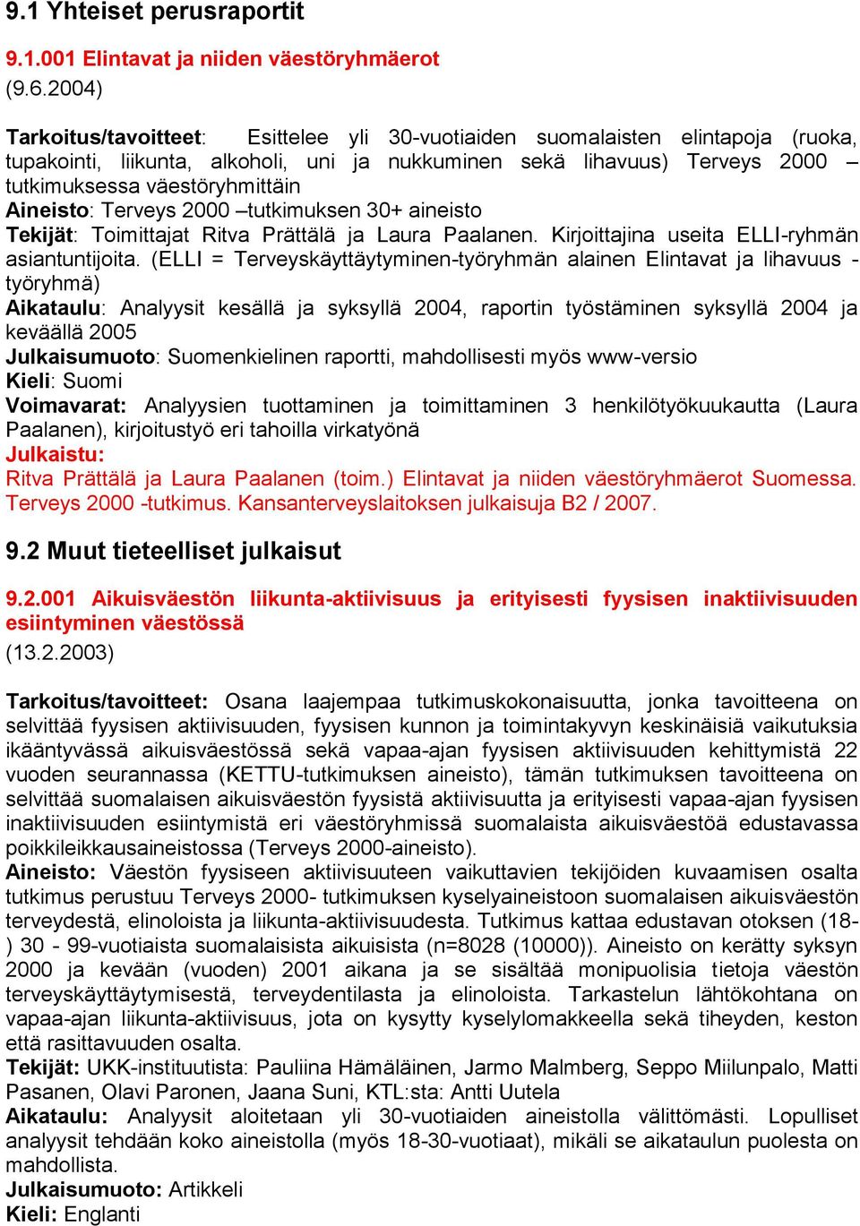 Aineisto: Terveys 2000 tutkimuksen 30+ aineisto Tekijät: Toimittajat Ritva Prättälä ja Laura Paalanen. Kirjoittajina useita ELLI-ryhmän asiantuntijoita.