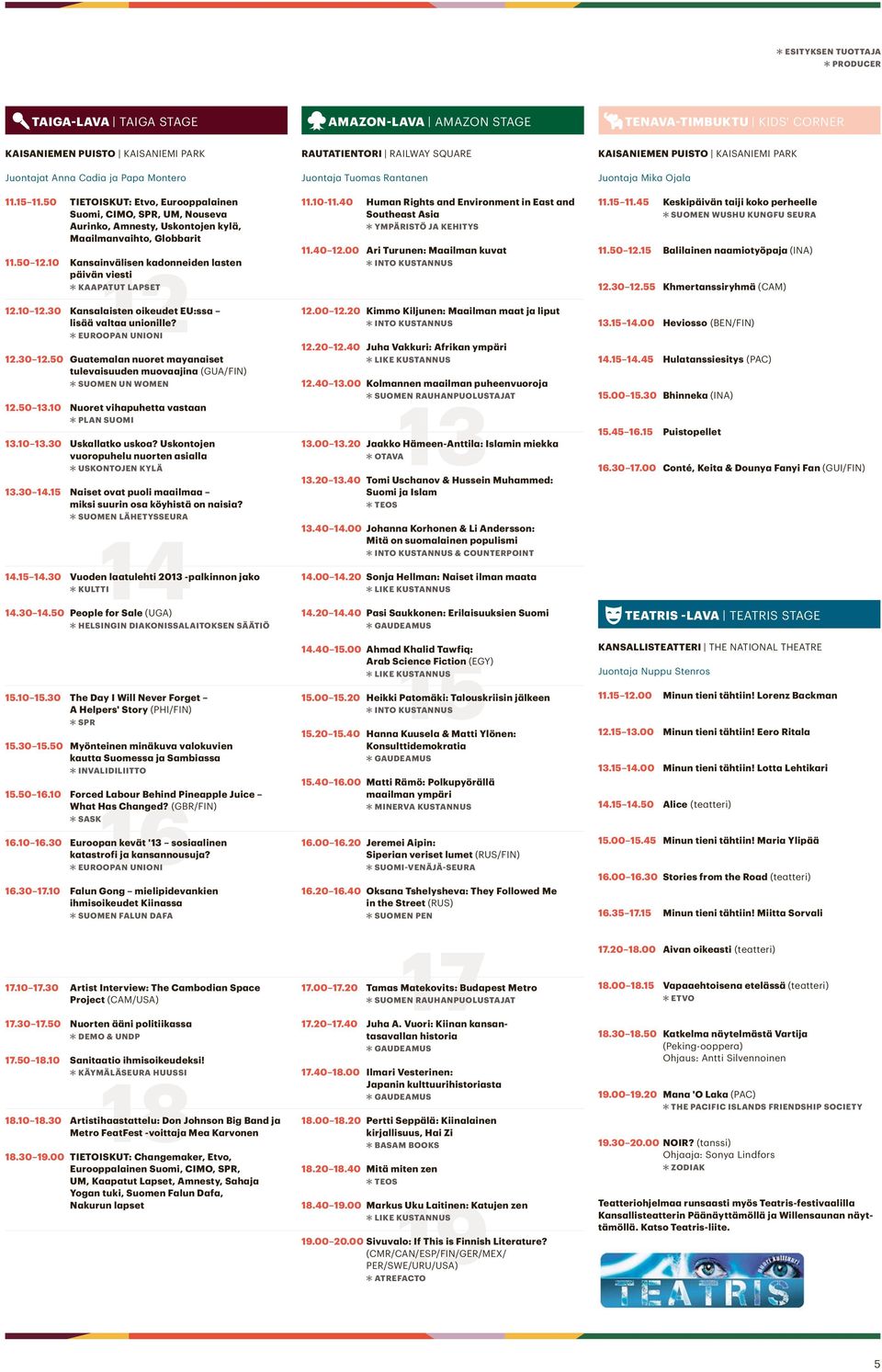 10 Kansainvälisen kadonneiden lasten päivän viesti KAAPATUT LAPSET 12 EUROOPAN UNIONI 12.10 12.30 Kansalaisten oikeudet EU:ssa lisää valtaa unionille? 12.30 12.