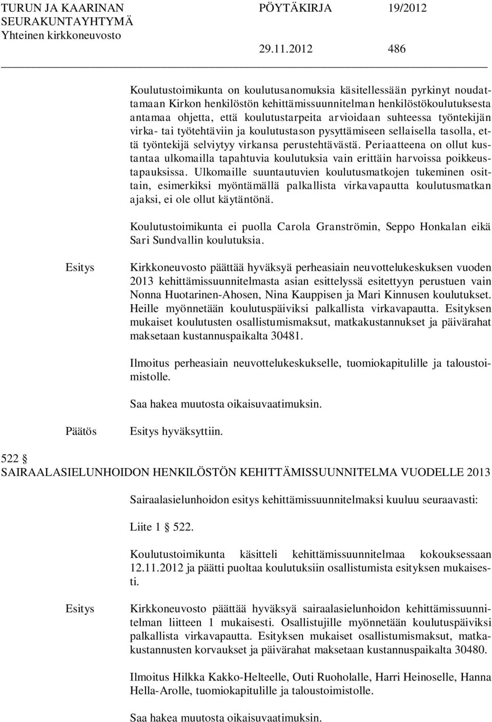 arvioidaan suhteessa työntekijän virka- tai työtehtäviin ja koulutustason pysyttämiseen sellaisella tasolla, että työntekijä selviytyy virkansa perustehtävästä.